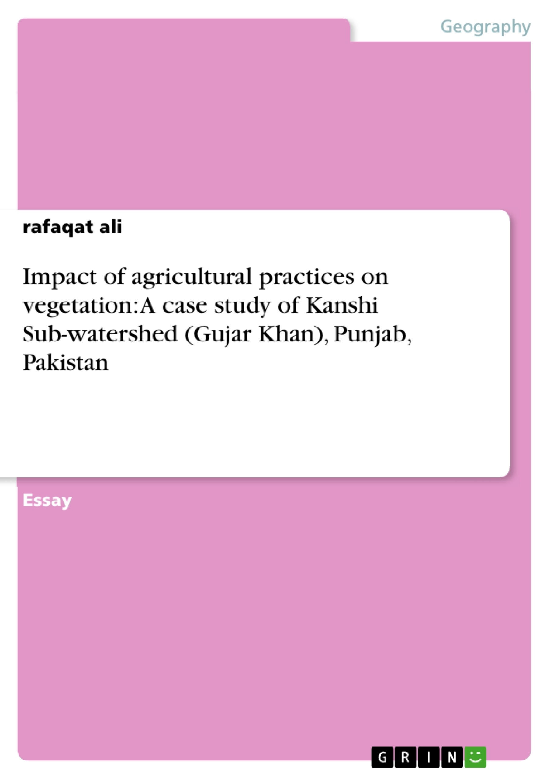 Title: Impact of agricultural practices on vegetation: A case study of Kanshi Sub-watershed (Gujar Khan), Punjab, Pakistan
