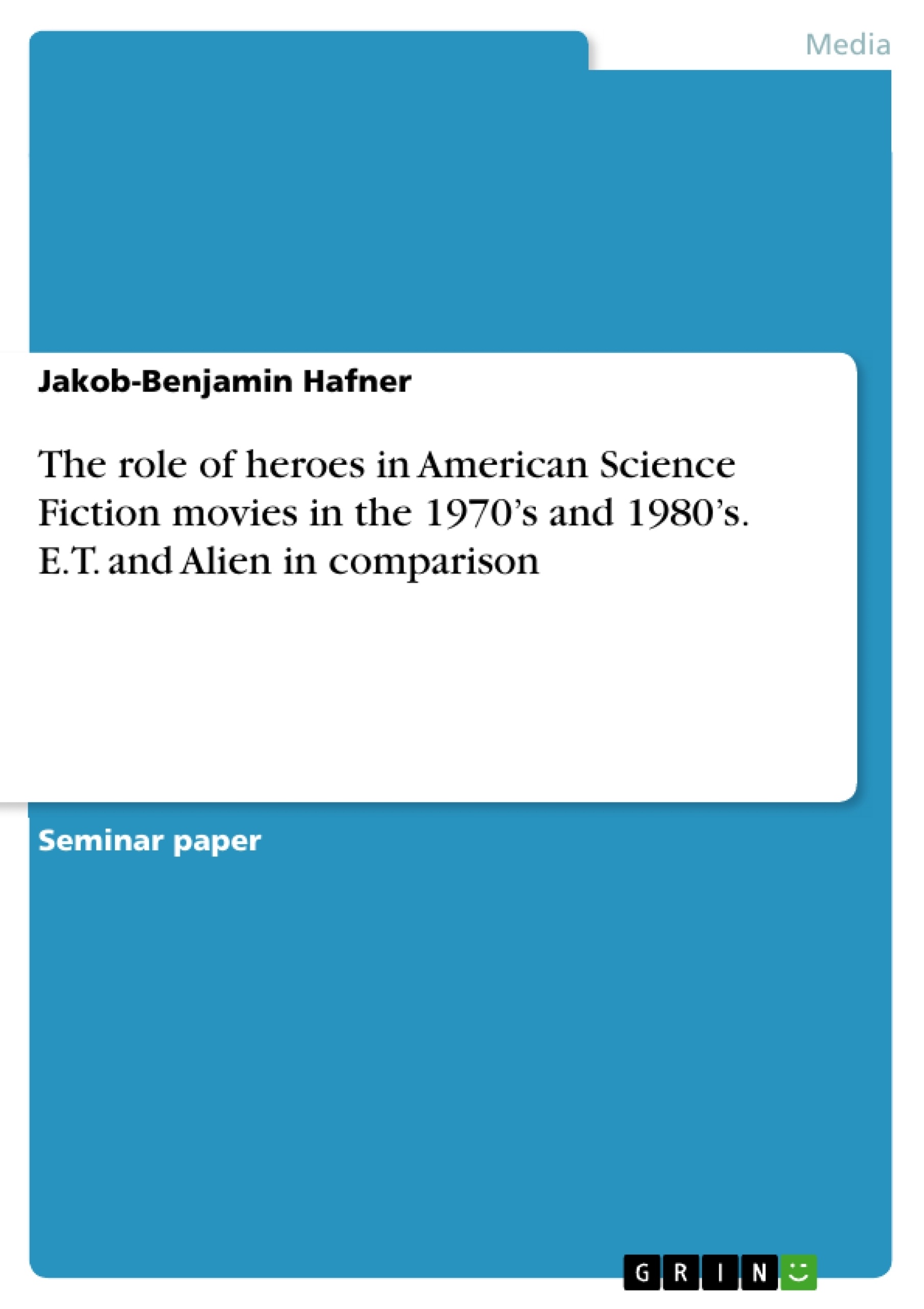 Title: The role of heroes in American Science Fiction movies in the 1970’s and 1980’s. E.T. and Alien in comparison