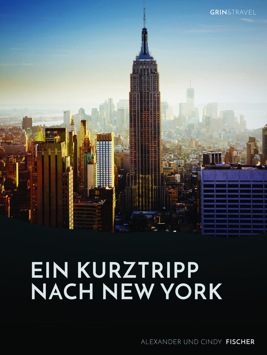 Titel: Ein Kurztrip nach New York: die wichtigsten Sehenswürdigkeiten des Big Apple