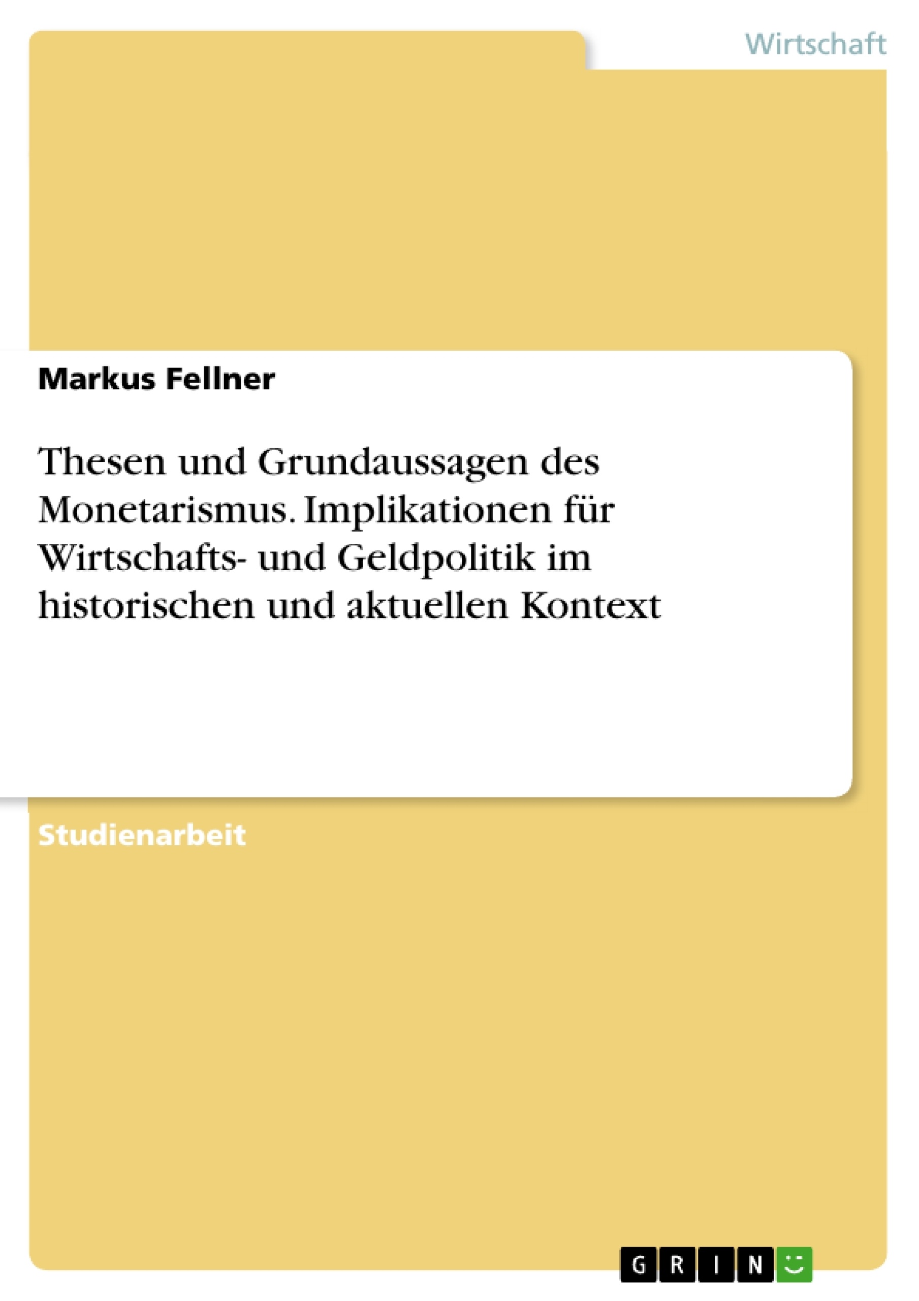 Titel: Thesen und Grundaussagen des Monetarismus. Implikationen für Wirtschafts- und Geldpolitik im historischen und aktuellen Kontext