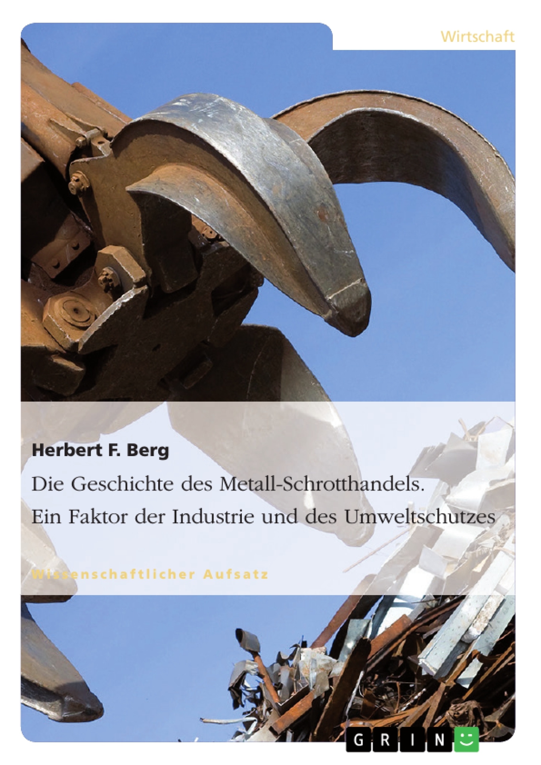 Titre: Die Geschichte des Metall-Schrotthandels. Ein Faktor der Industrie und des Umweltschutzes