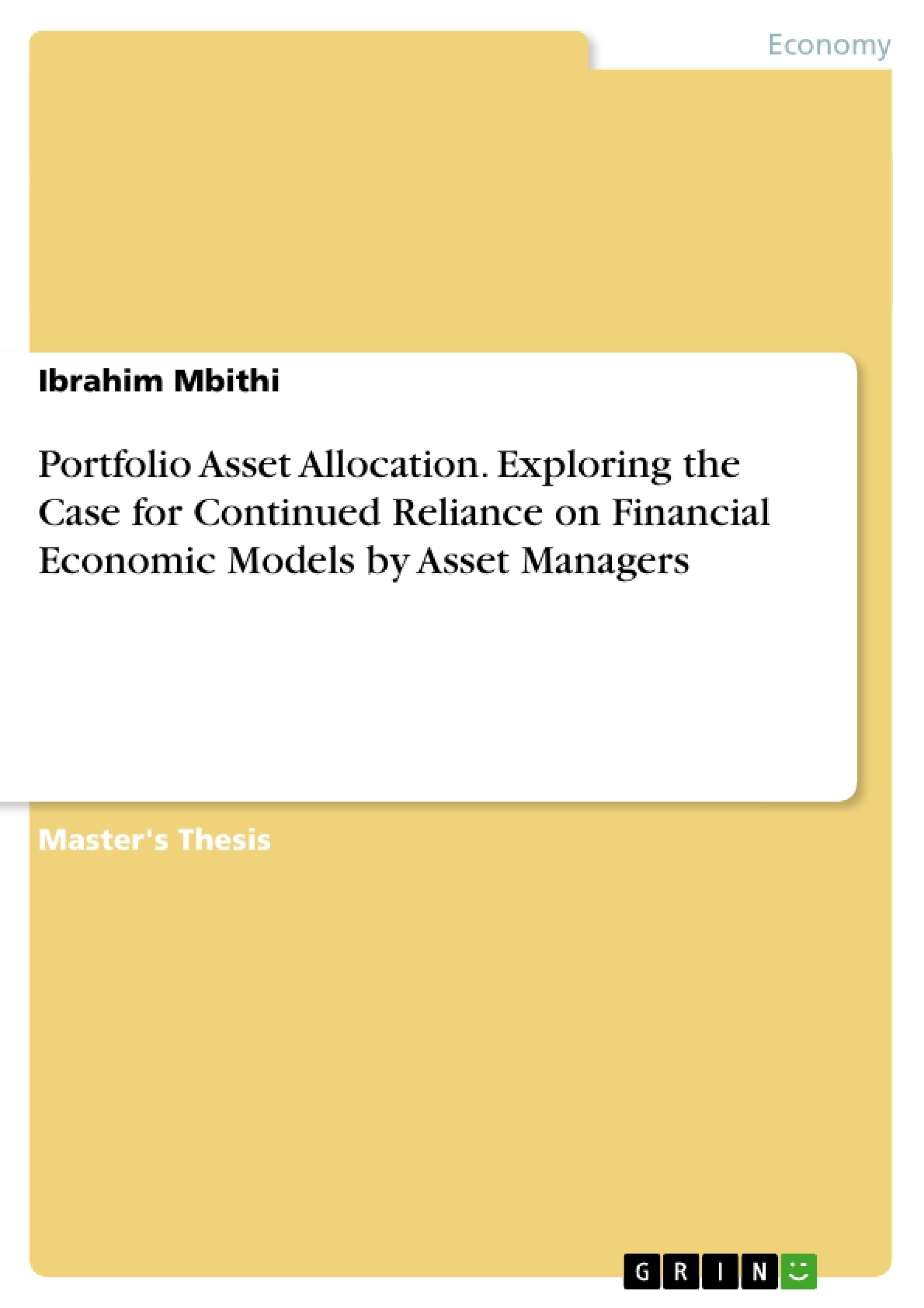 Title: Portfolio Asset Allocation. Exploring the Case for Continued Reliance on Financial Economic Models by Asset Managers