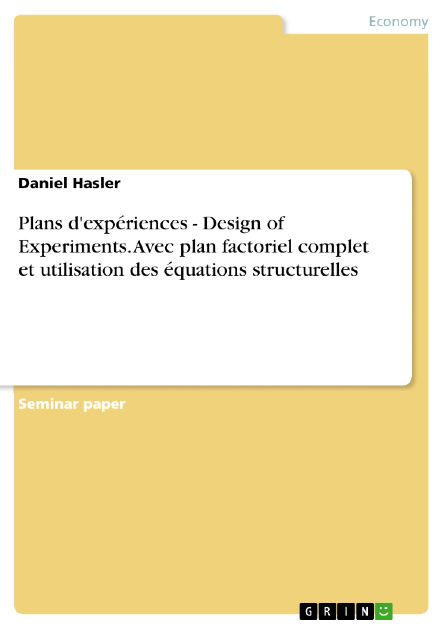 Titre: Plans d'expériences - Design of Experiments. Avec plan factoriel complet et utilisation des équations structurelles