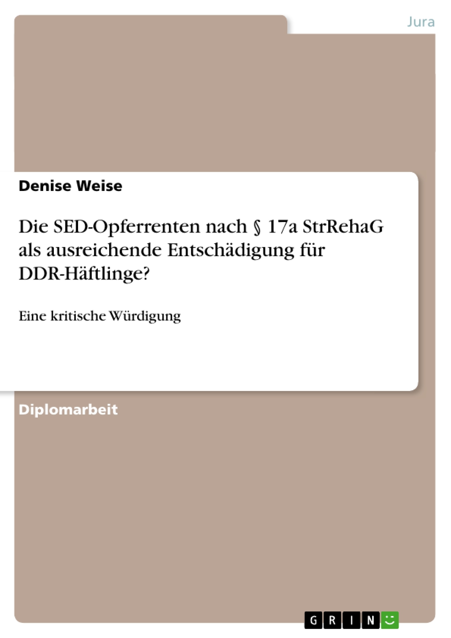 Titel: Die SED-Opferrenten nach § 17a StrRehaG als ausreichende Entschädigung für DDR-Häftlinge?