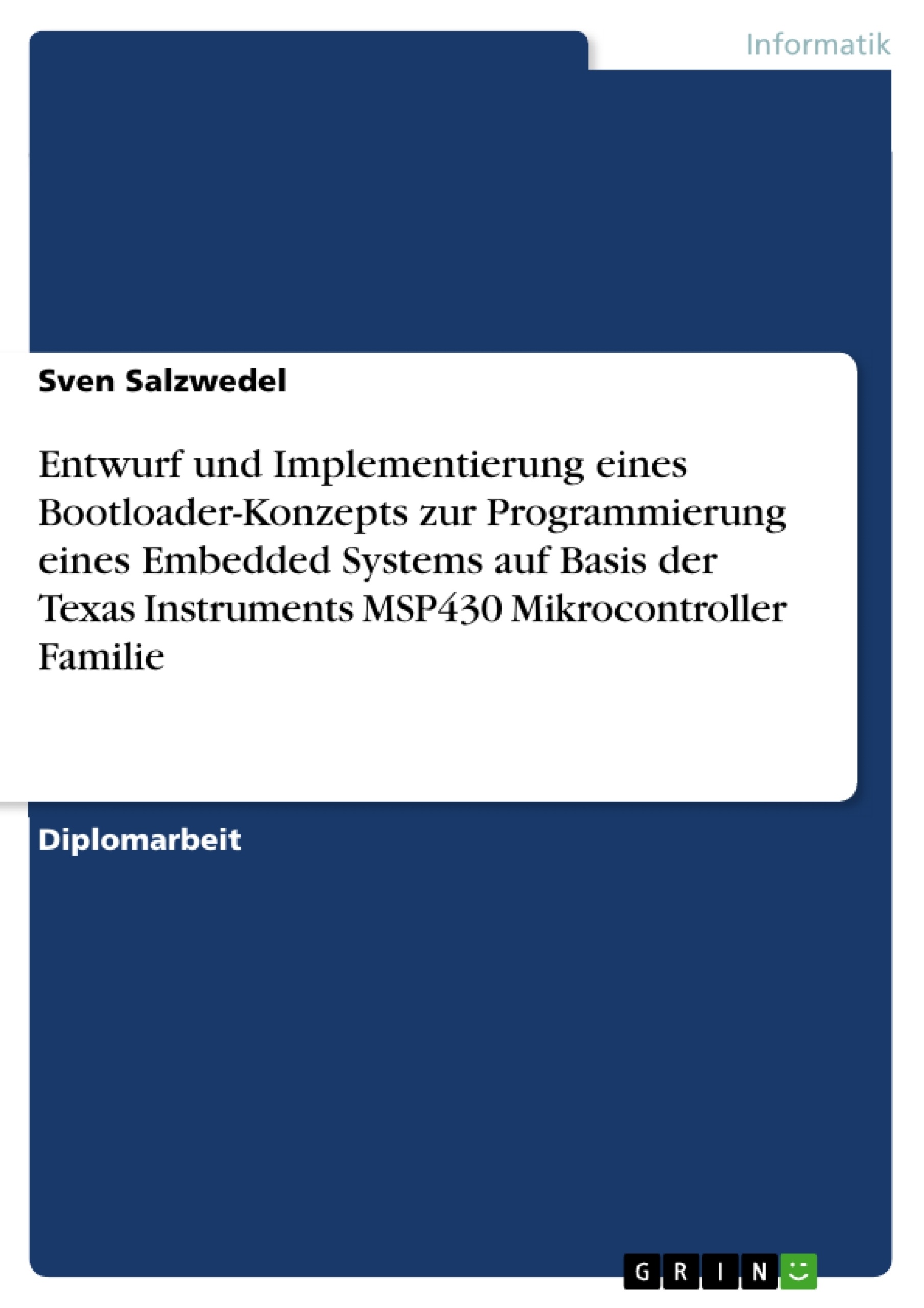 Title: Entwurf und Implementierung eines Bootloader-Konzepts zur Programmierung eines Embedded Systems auf Basis der Texas Instruments MSP430 Mikrocontroller Familie