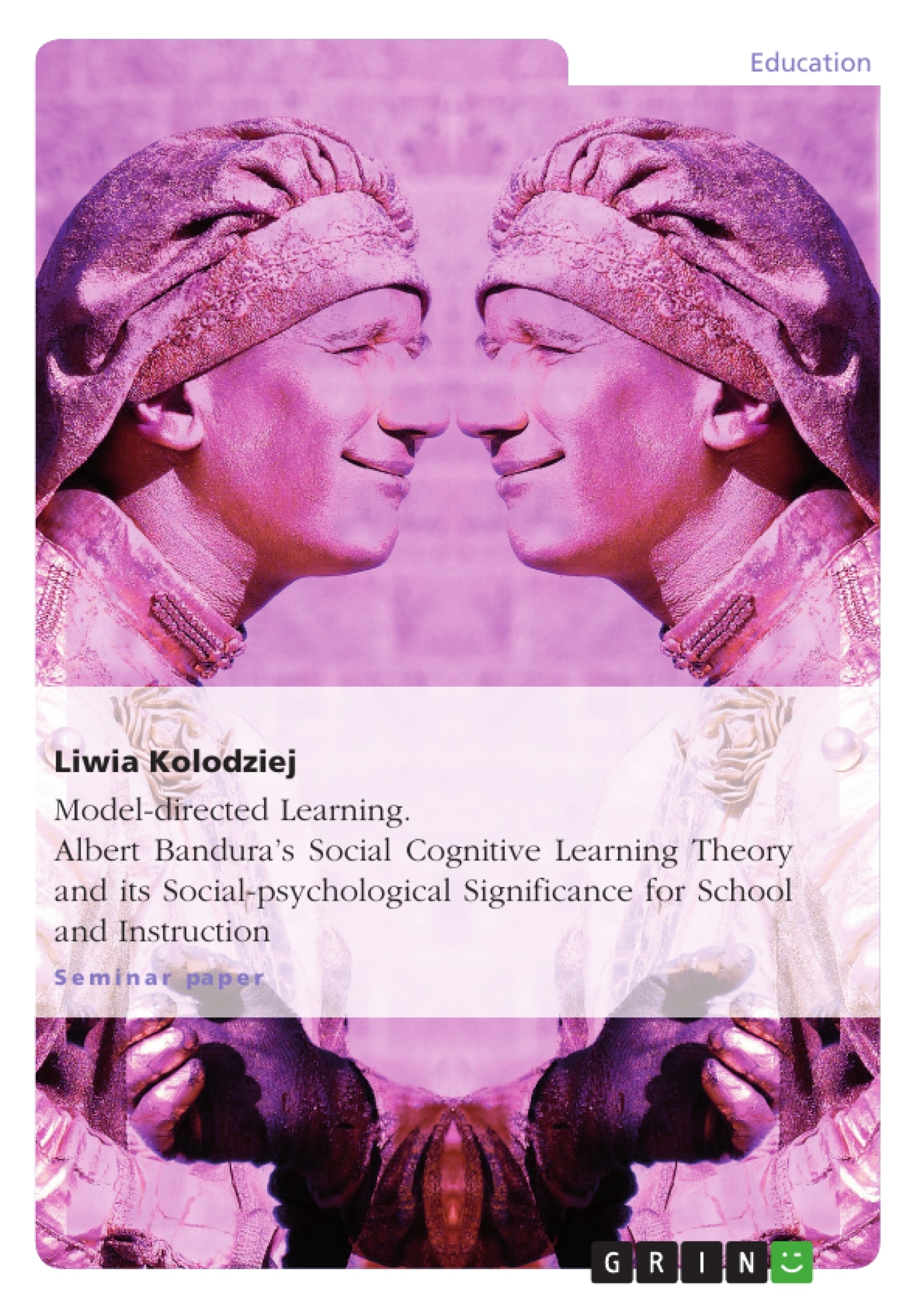 Titel: Model-directed Learning. Albert Bandura’s Social Cognitive Learning Theory and its Social-psychological Significance for School and Instruction