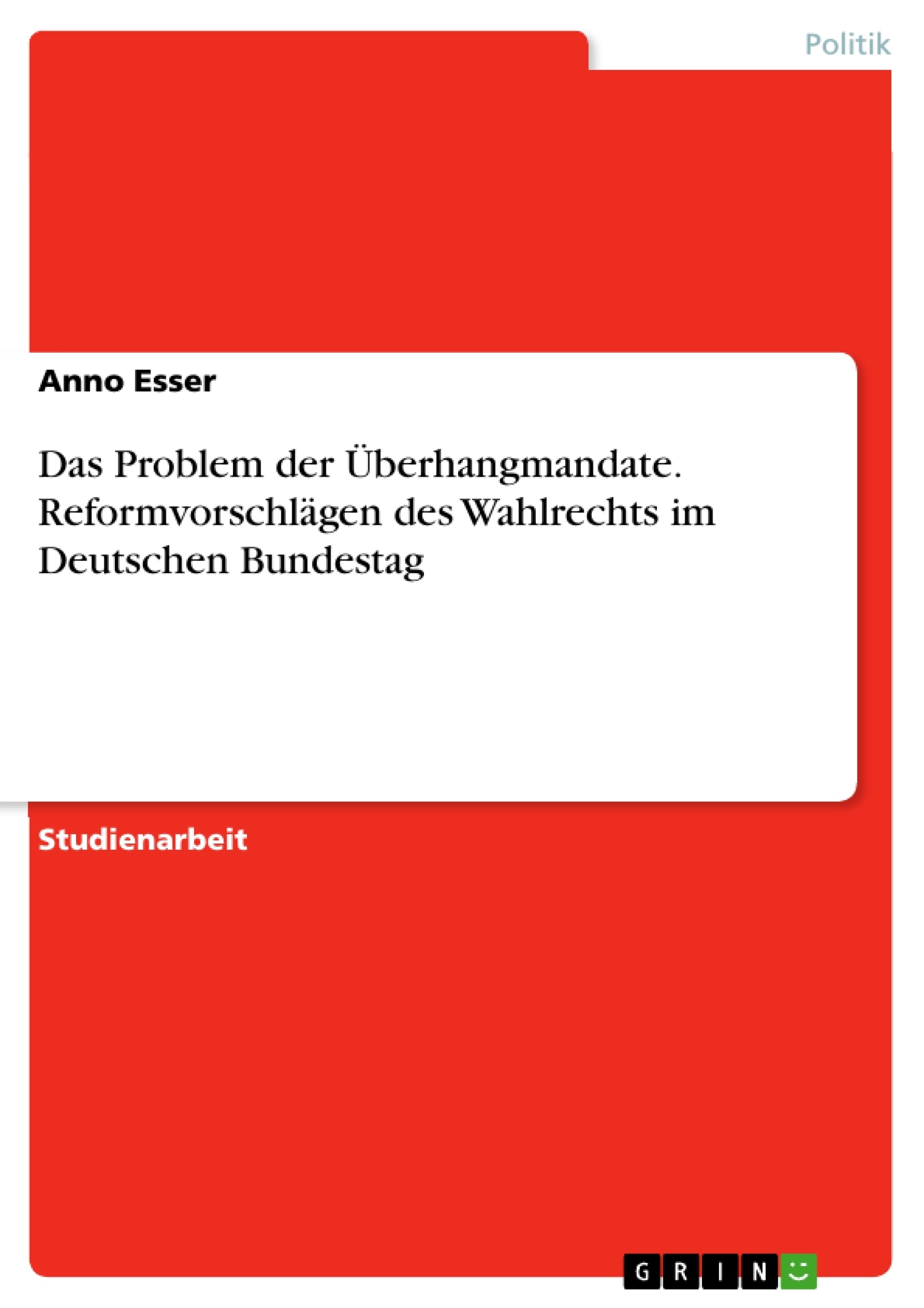 Titel: Das Problem der Überhangmandate. Reformvorschlägen des Wahlrechts im Deutschen Bundestag