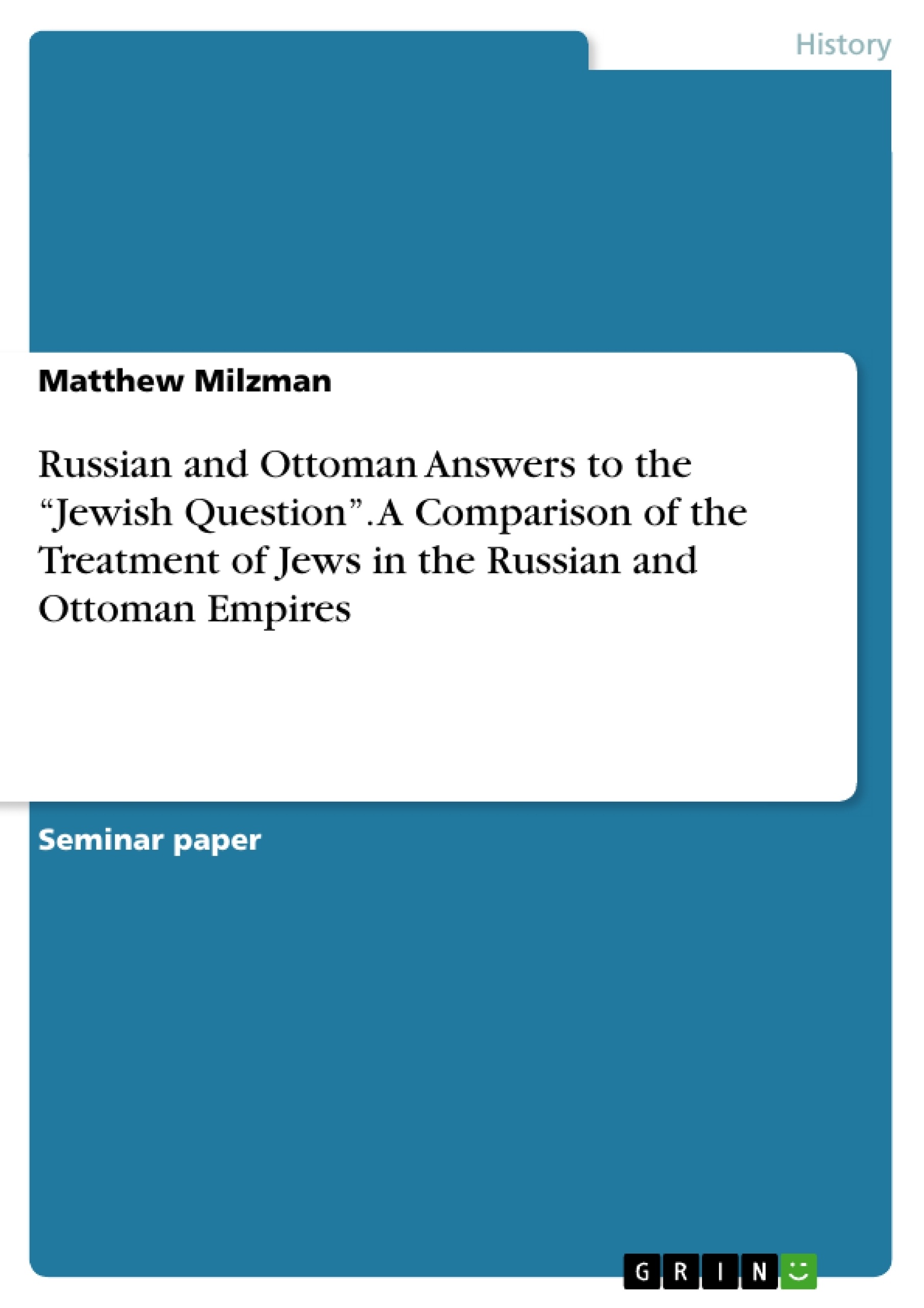 Titre: Russian and Ottoman Answers to the “Jewish Question”. A Comparison of the Treatment of Jews in the Russian and Ottoman Empires