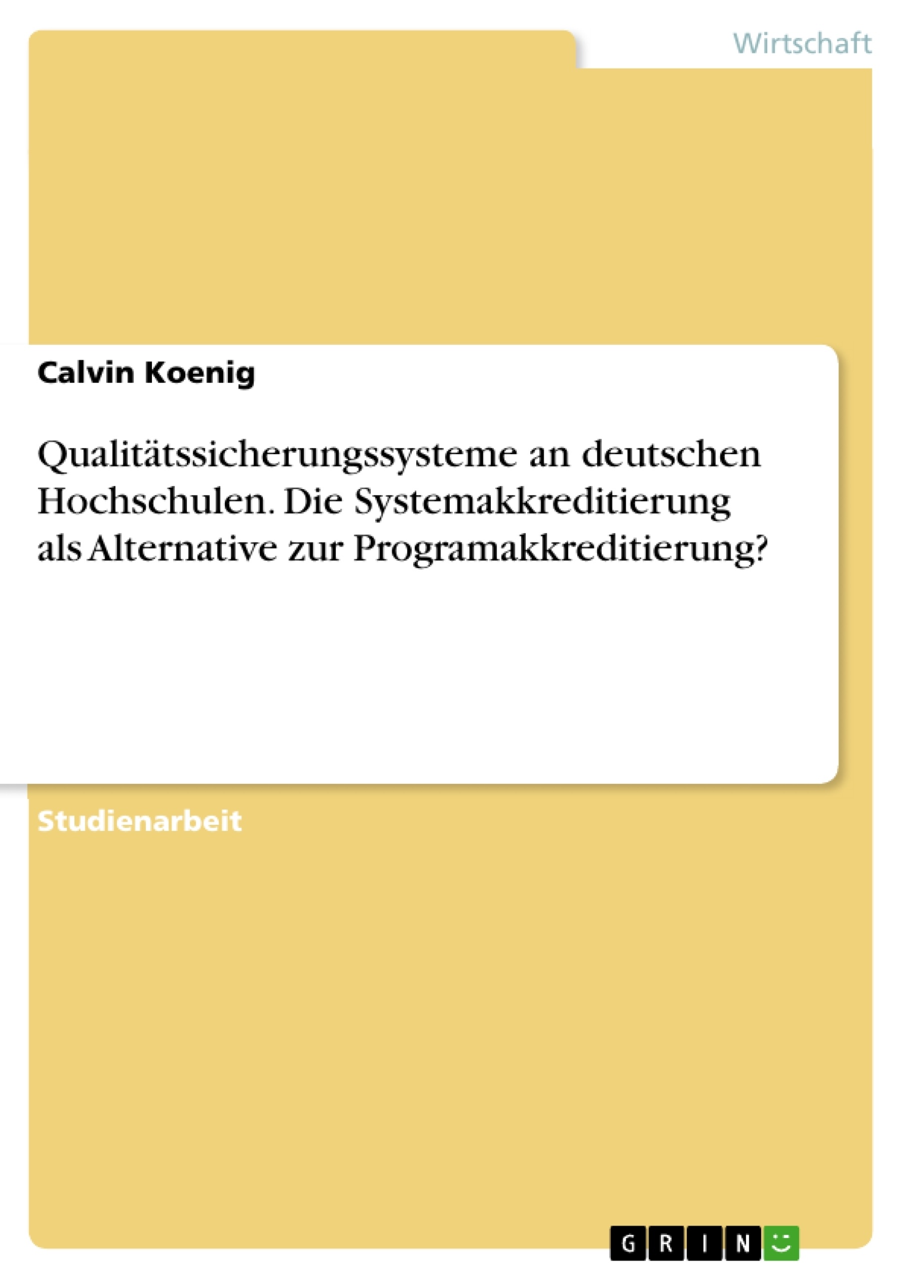 Title: Qualitätssicherungssysteme an deutschen Hochschulen. Die Systemakkreditierung als Alternative zur Programakkreditierung?