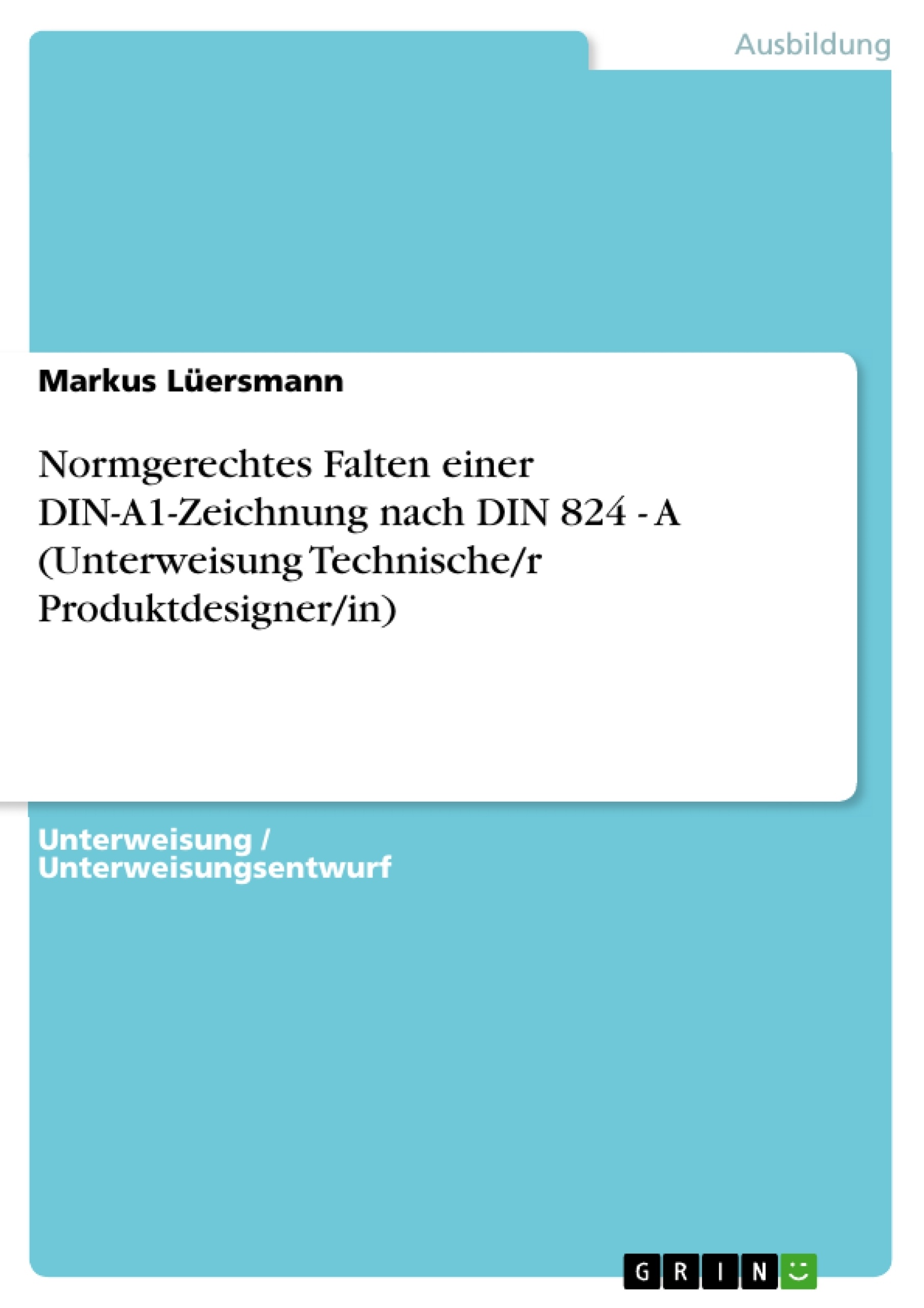 Título: Normgerechtes Falten einer DIN-A1-Zeichnung nach DIN 824 - A (Unterweisung Technische/r Produktdesigner/in)