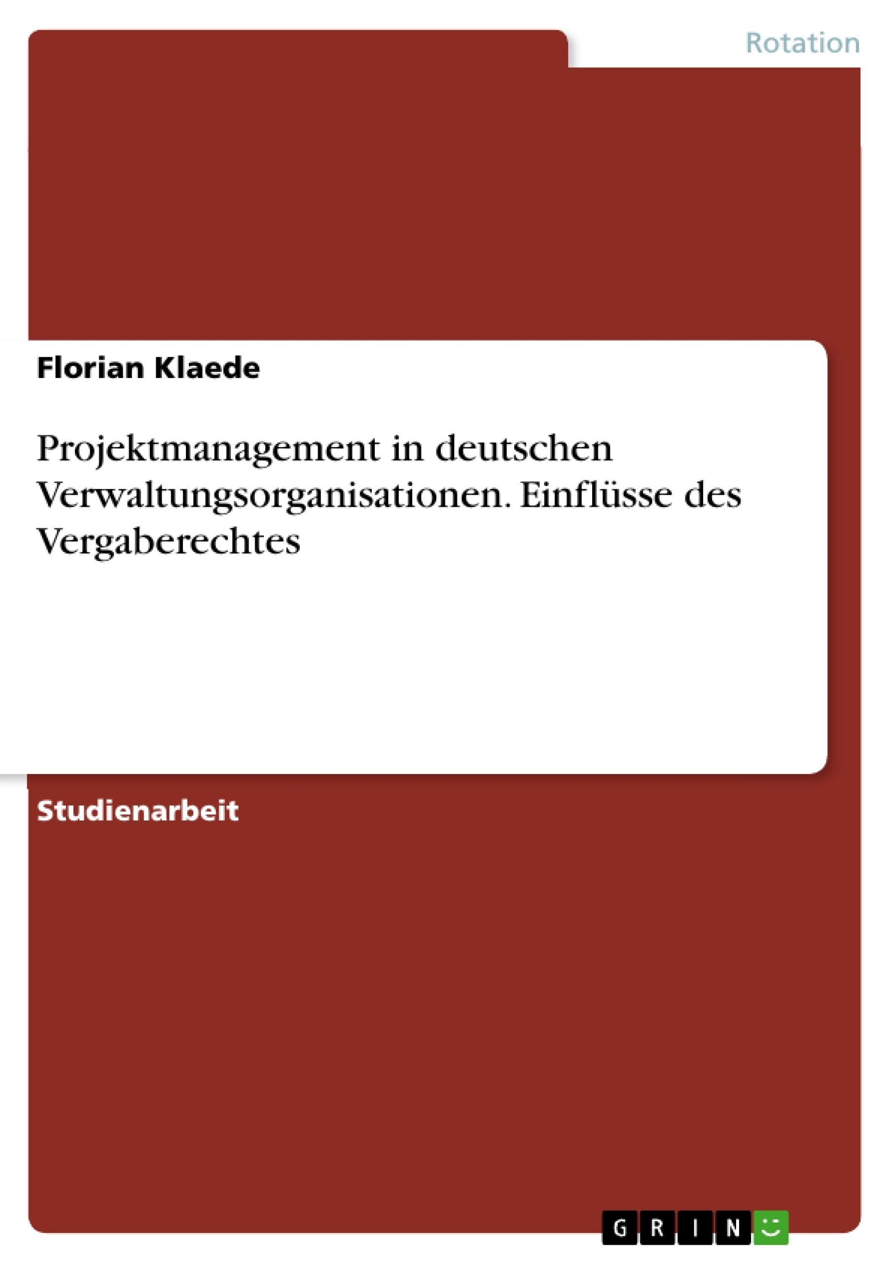 Título: Projektmanagement in deutschen Verwaltungsorganisationen. Einflüsse des Vergaberechtes