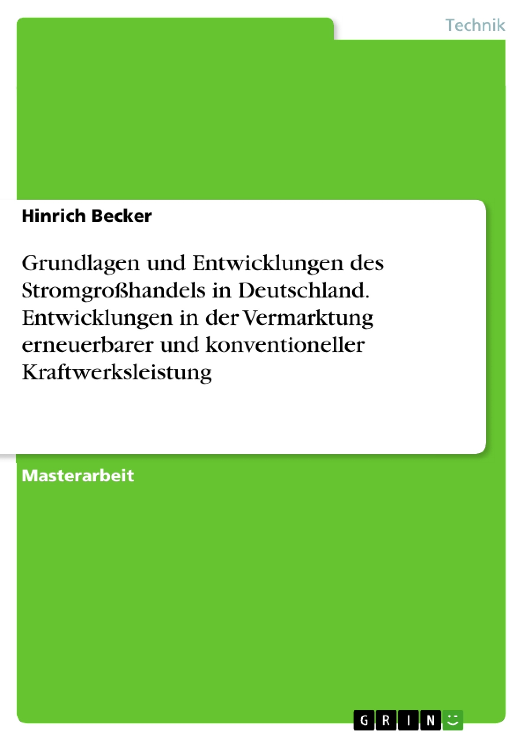 Titre: Grundlagen und Entwicklungen des Stromgroßhandels in Deutschland. Entwicklungen in der Vermarktung erneuerbarer und konventioneller Kraftwerksleistung