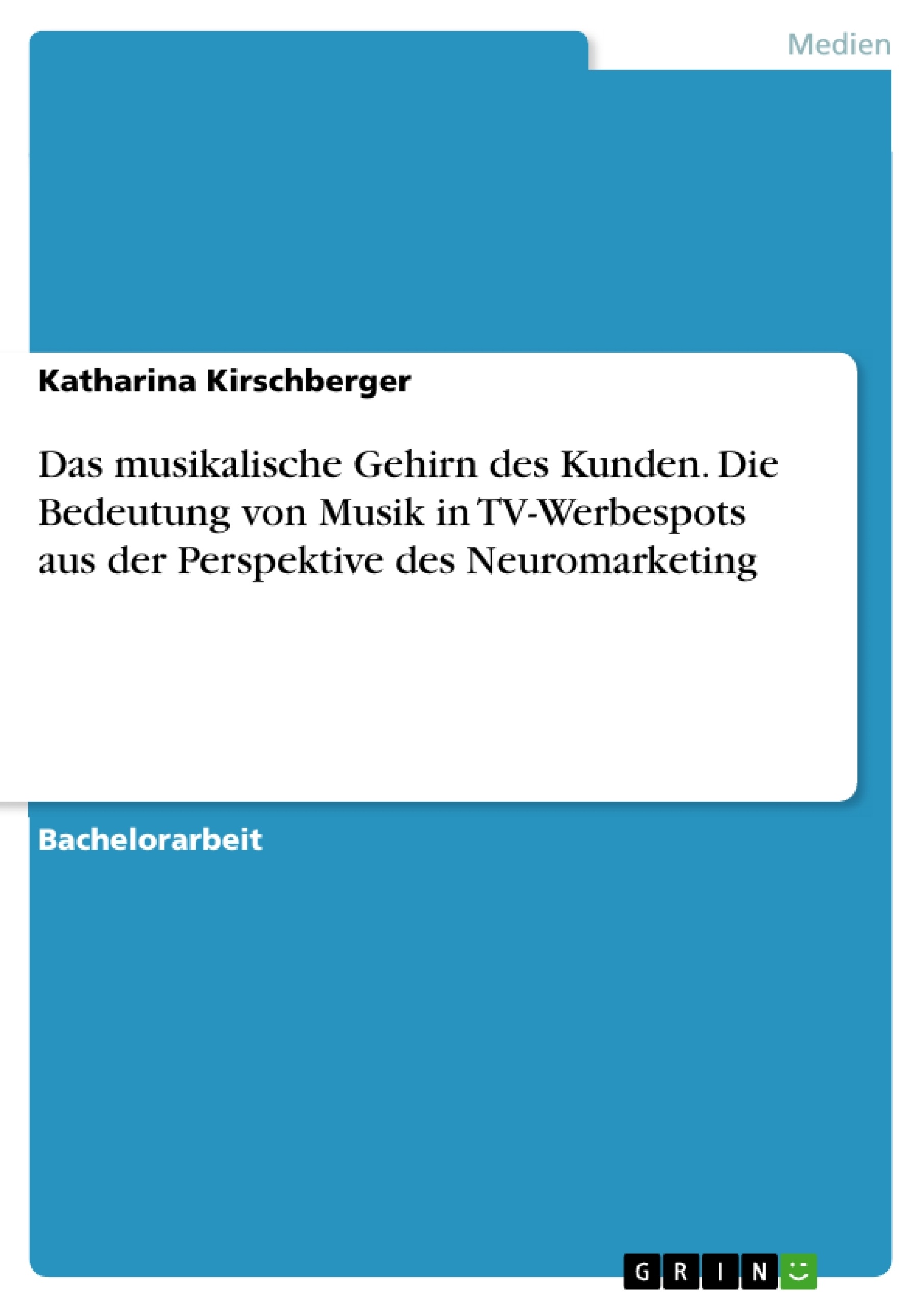 Titel: Das musikalische Gehirn des Kunden. Die Bedeutung von Musik in TV-Werbespots aus der Perspektive des Neuromarketing