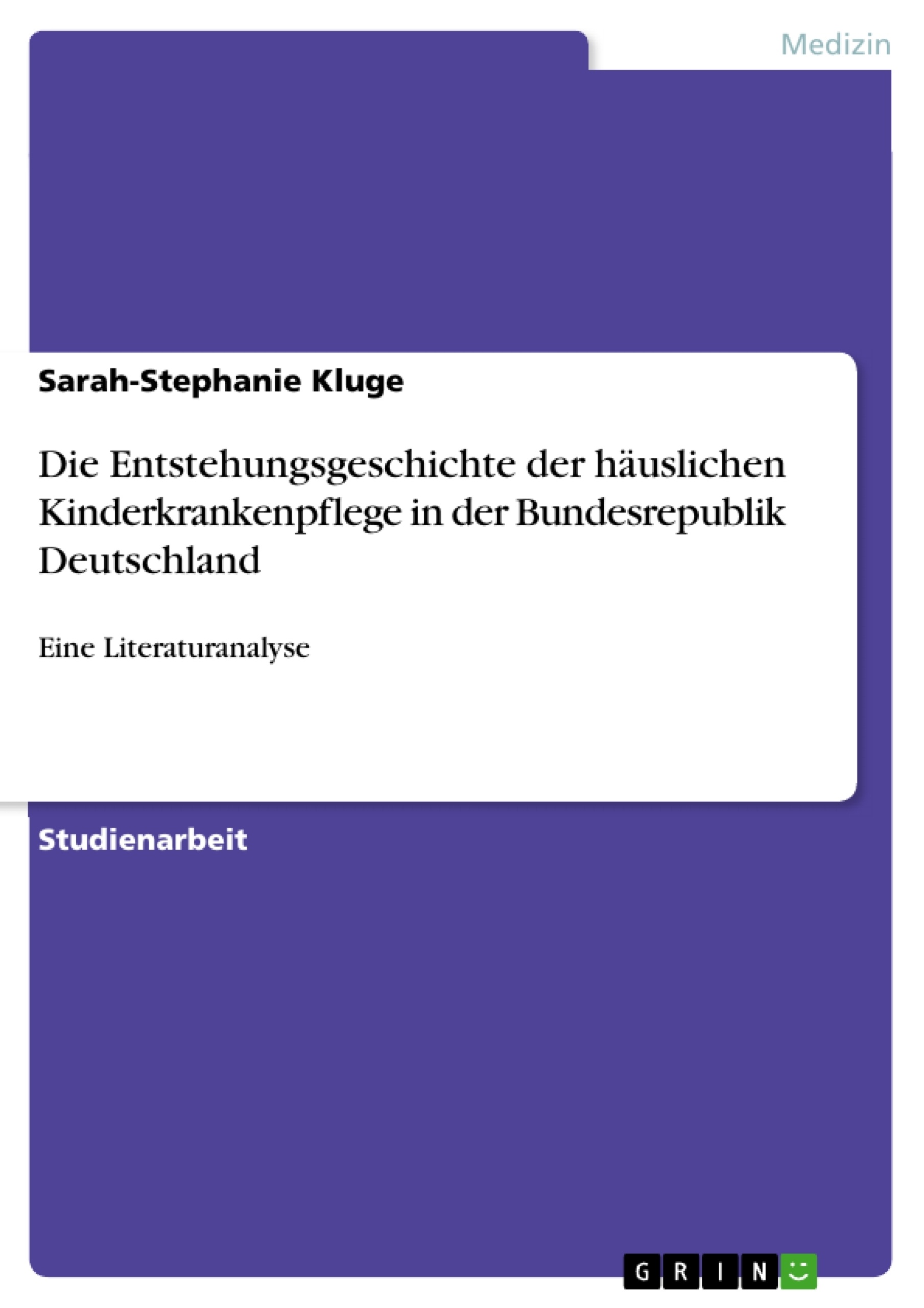 Titre: Die Entstehungsgeschichte der häuslichen Kinderkrankenpflege in der Bundesrepublik Deutschland