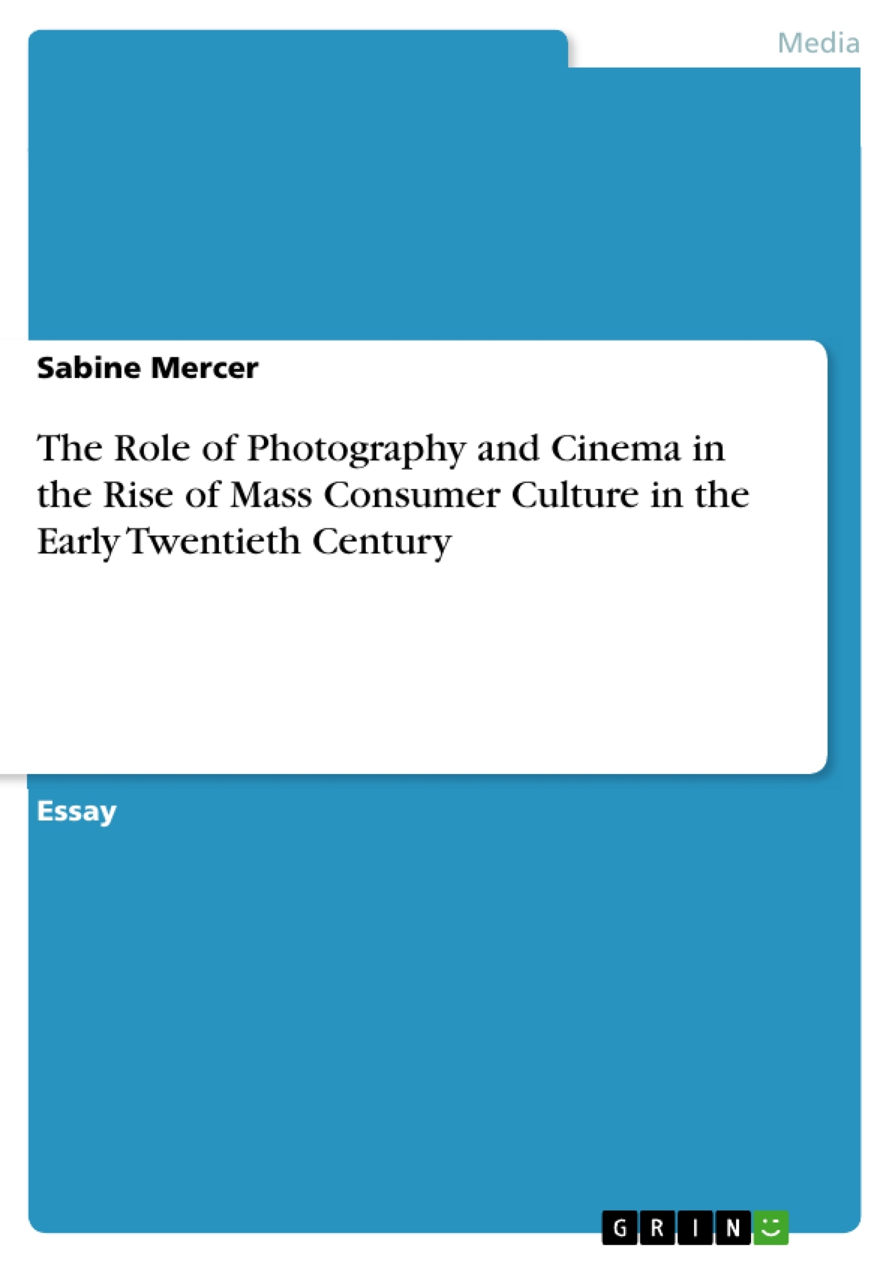Title: The Role of Photography and Cinema in the Rise of Mass Consumer Culture in the Early Twentieth Century