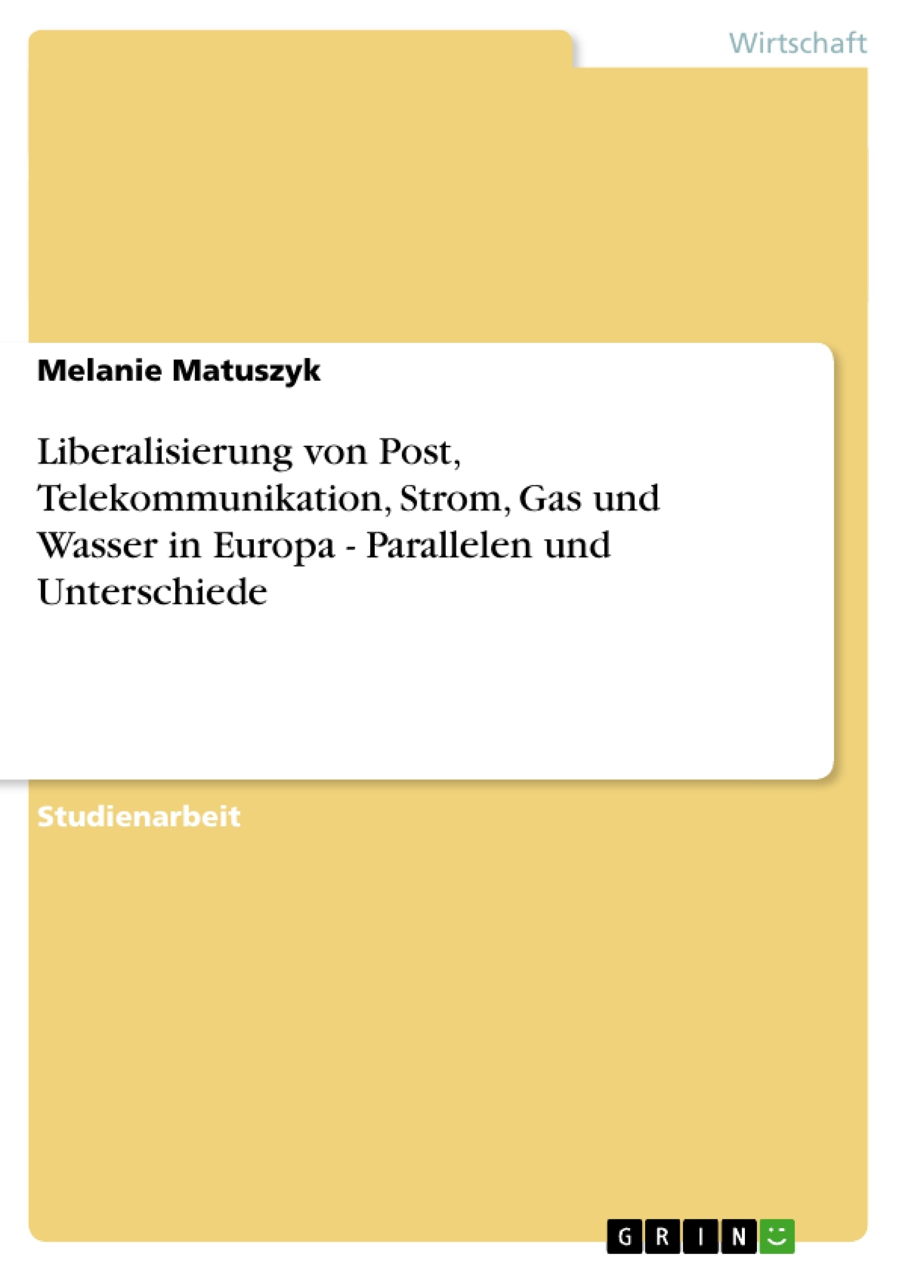 Title: Liberalisierung von Post, Telekommunikation, Strom, Gas und Wasser in Europa - Parallelen und Unterschiede