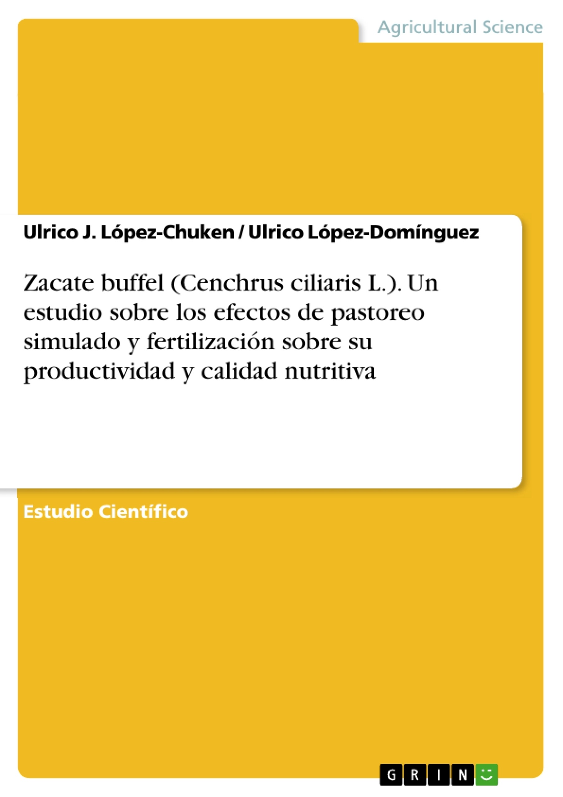 Titel: Zacate buffel (Cenchrus ciliaris L.). Un estudio sobre los efectos de pastoreo simulado y fertilización sobre su productividad y calidad nutritiva