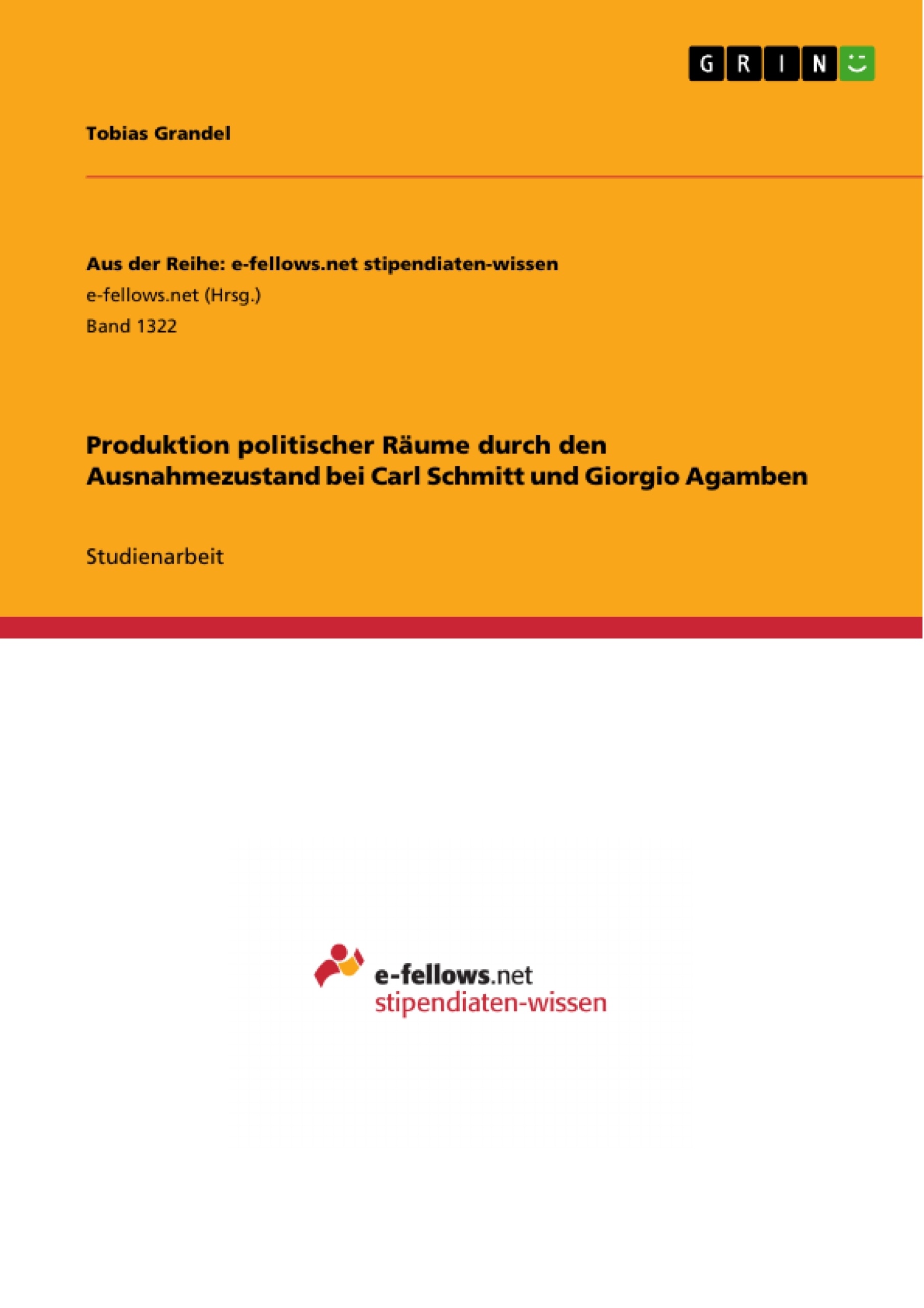 Titre: Produktion politischer Räume durch den Ausnahmezustand bei Carl Schmitt und Giorgio Agamben