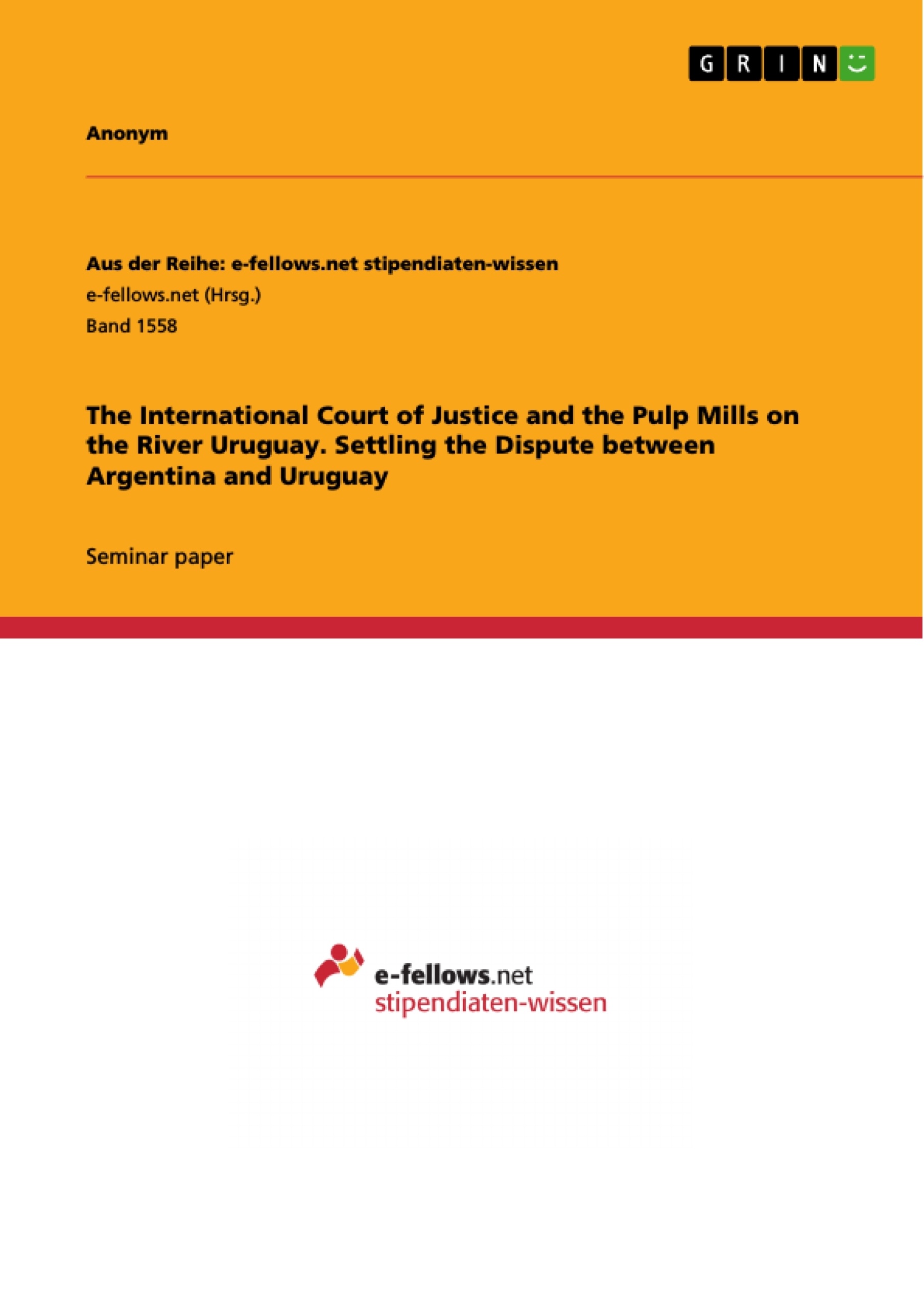 Titre: The International Court of Justice and the Pulp Mills on the River Uruguay. Settling the Dispute between Argentina and Uruguay