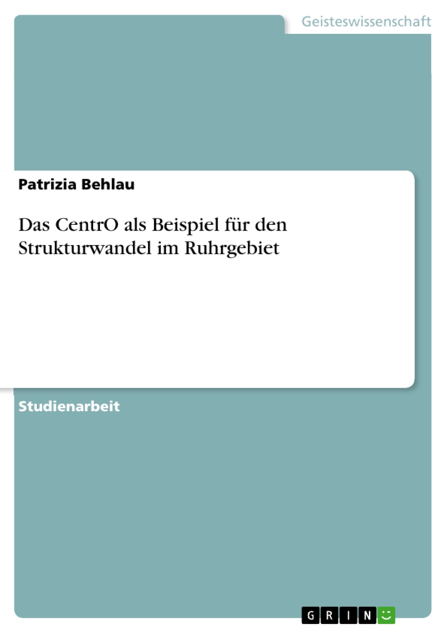 Titel: Das CentrO als Beispiel für den Strukturwandel im Ruhrgebiet