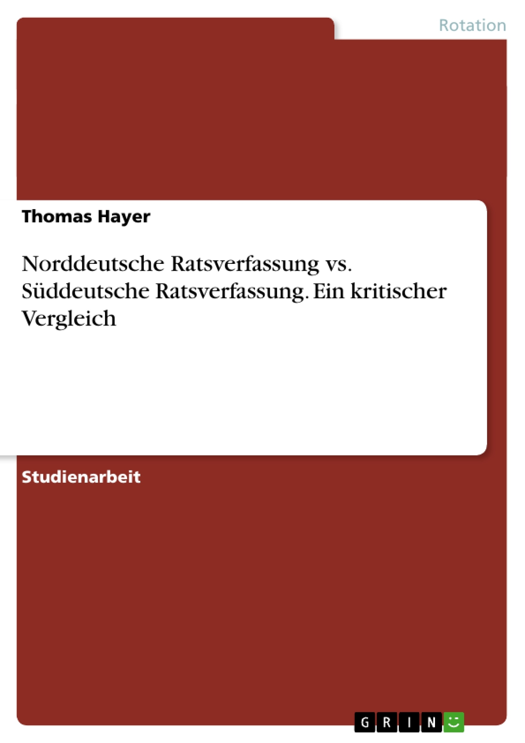 Título: Norddeutsche Ratsverfassung vs. Süddeutsche Ratsverfassung. Ein kritischer Vergleich