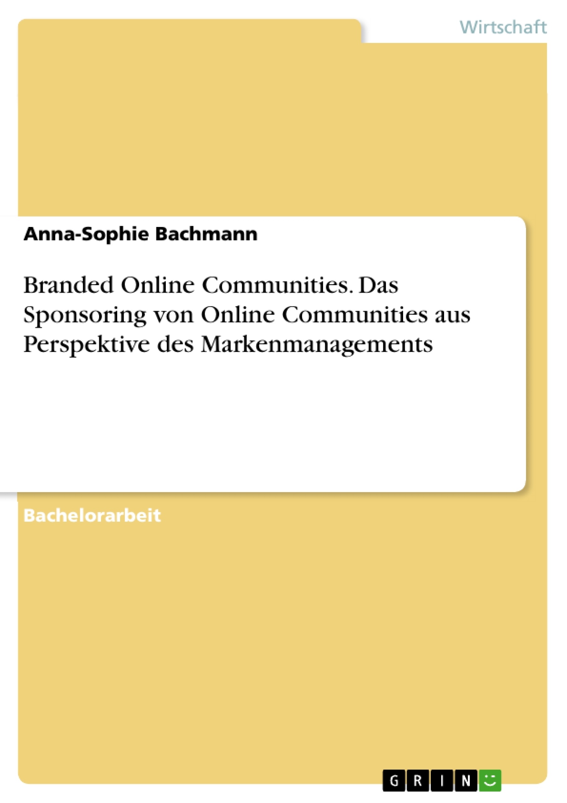 Titel: Branded Online Communities. Das Sponsoring von Online Communities aus Perspektive des Markenmanagements