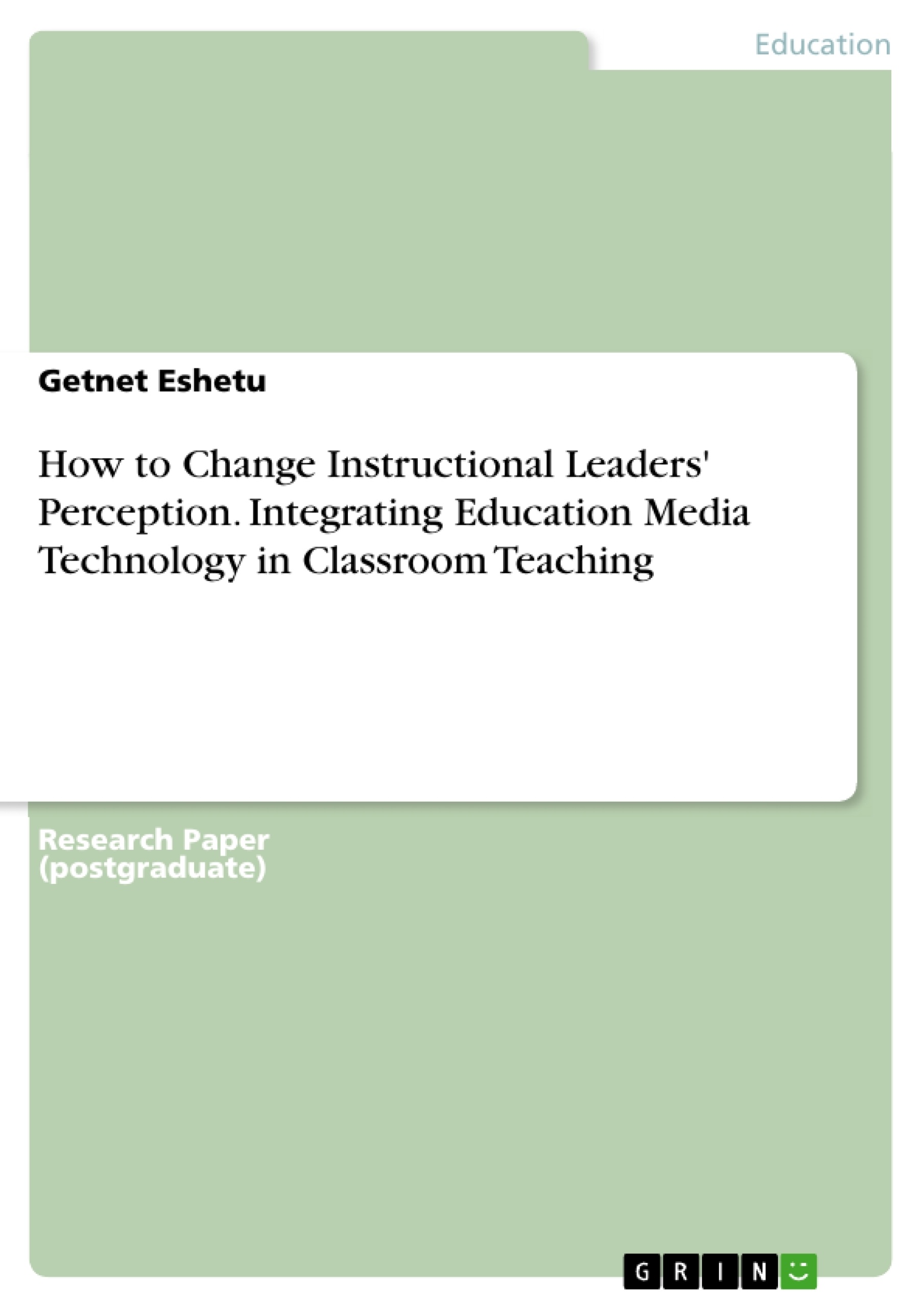 Titre: How to Change Instructional Leaders' Perception. Integrating Education Media Technology in Classroom Teaching