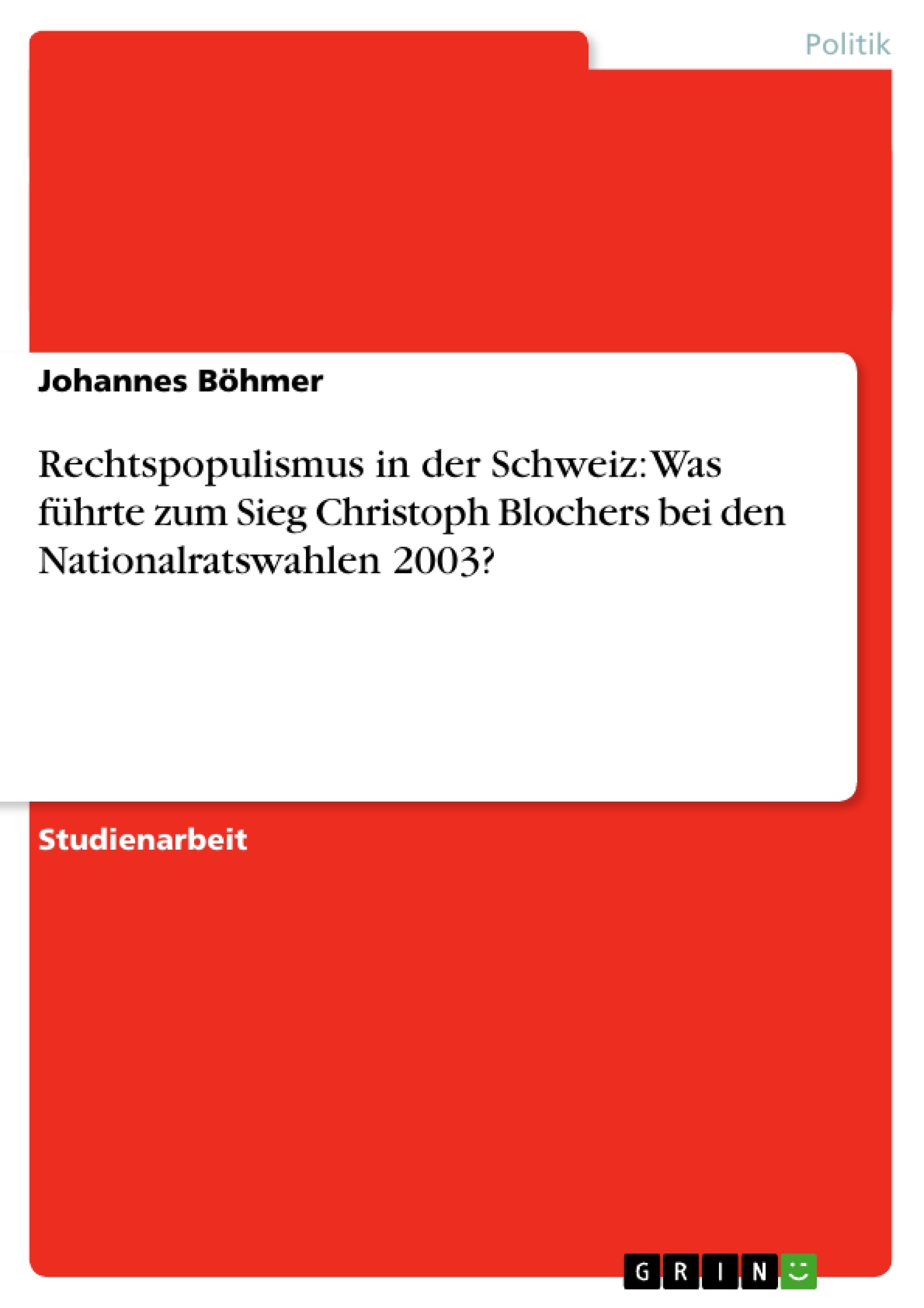 Título: Rechtspopulismus in der Schweiz: Was führte zum Sieg Christoph Blochers bei den Nationalratswahlen 2003?
