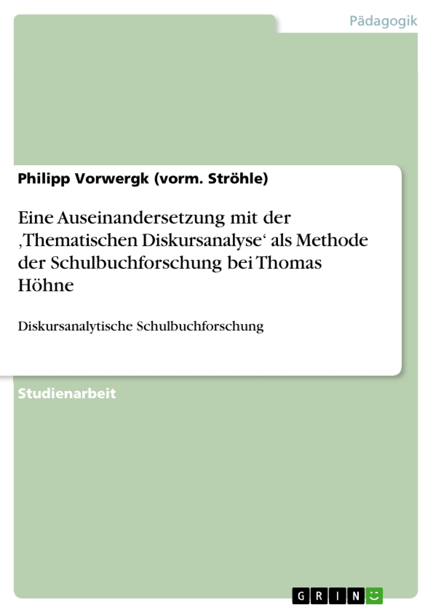 Titel: Eine Auseinandersetzung mit der ‚Thematischen Diskursanalyse‘ als Methode der Schulbuchforschung bei Thomas Höhne