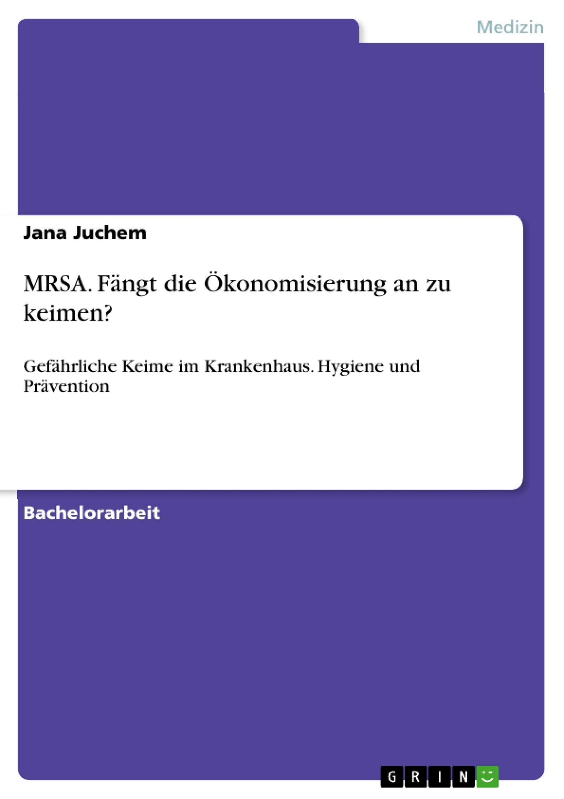 Titel: MRSA. Fängt die Ökonomisierung an zu keimen?