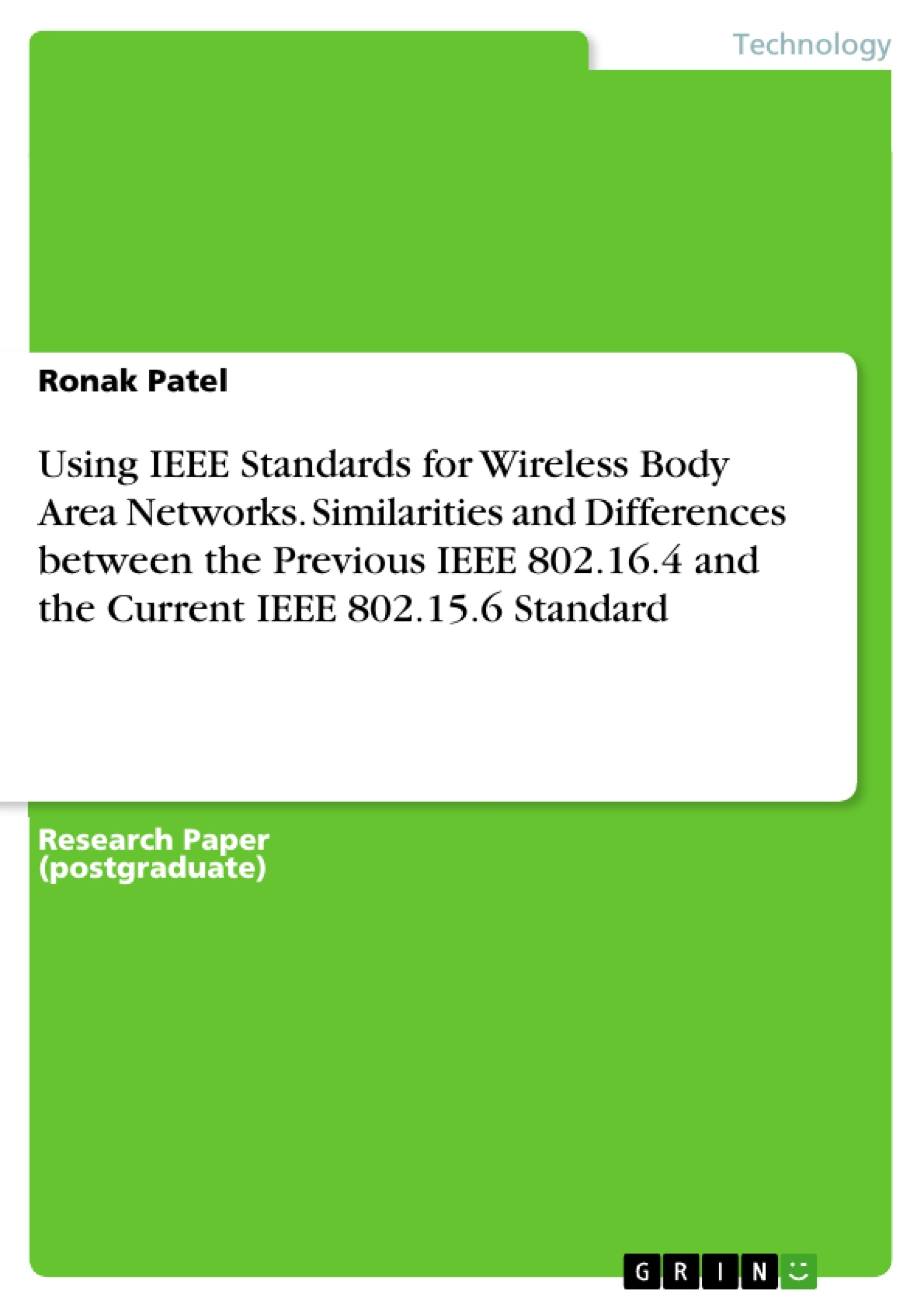 Title: Using IEEE Standards for Wireless Body Area Networks. Similarities and
Differences between the Previous IEEE 802.16.4 and the Current IEEE 802.15.6 Standard