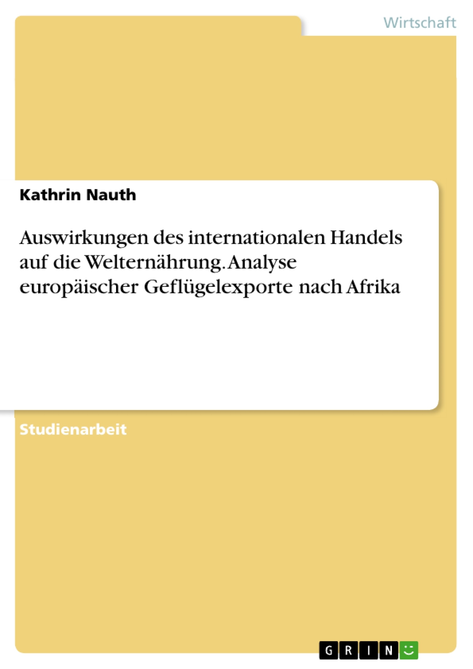 Titre: Auswirkungen des internationalen Handels auf die Welternährung. Analyse europäischer Geflügelexporte nach Afrika