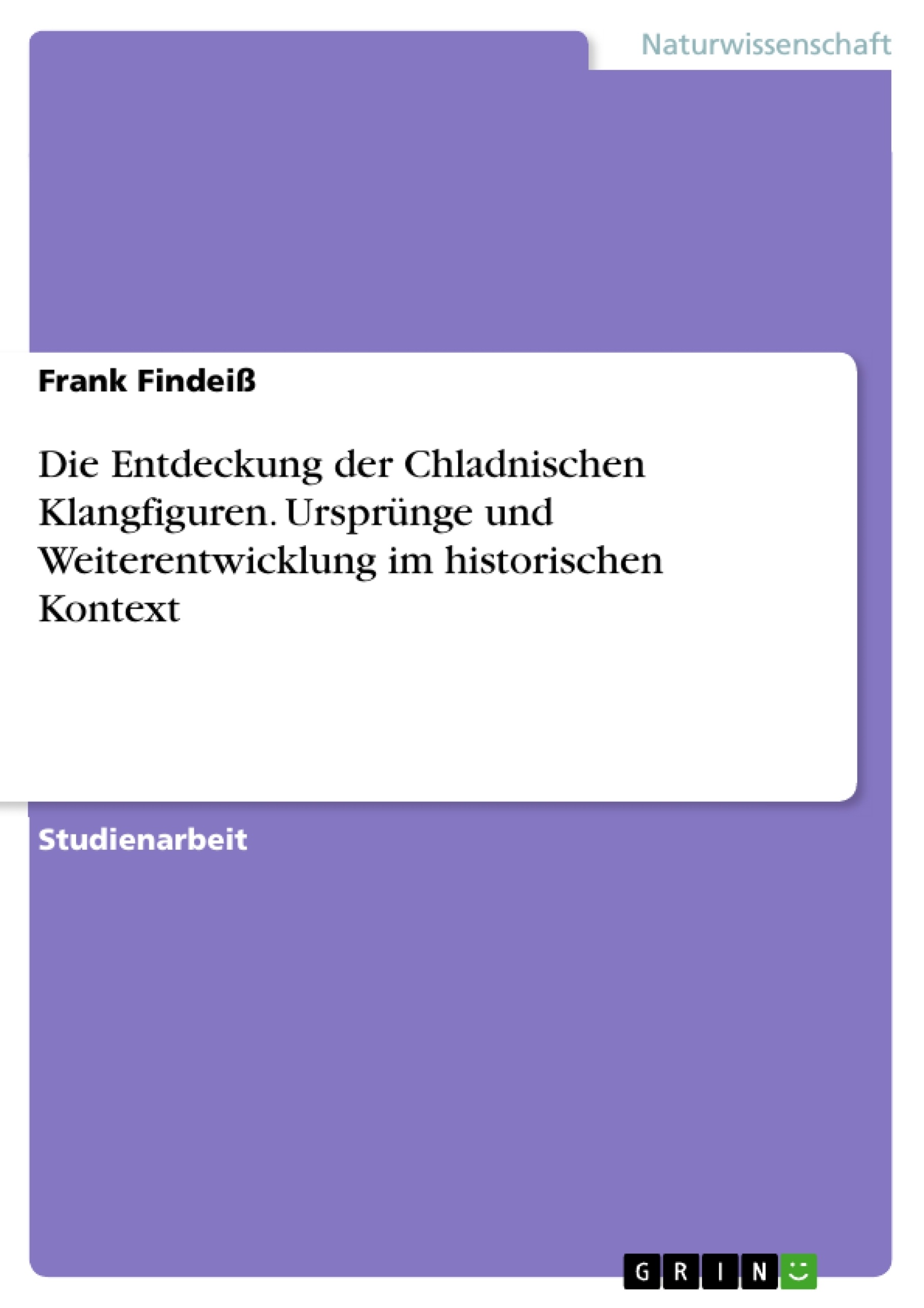 Titel: Die Entdeckung der Chladnischen Klangfiguren. Ursprünge und Weiterentwicklung im historischen Kontext