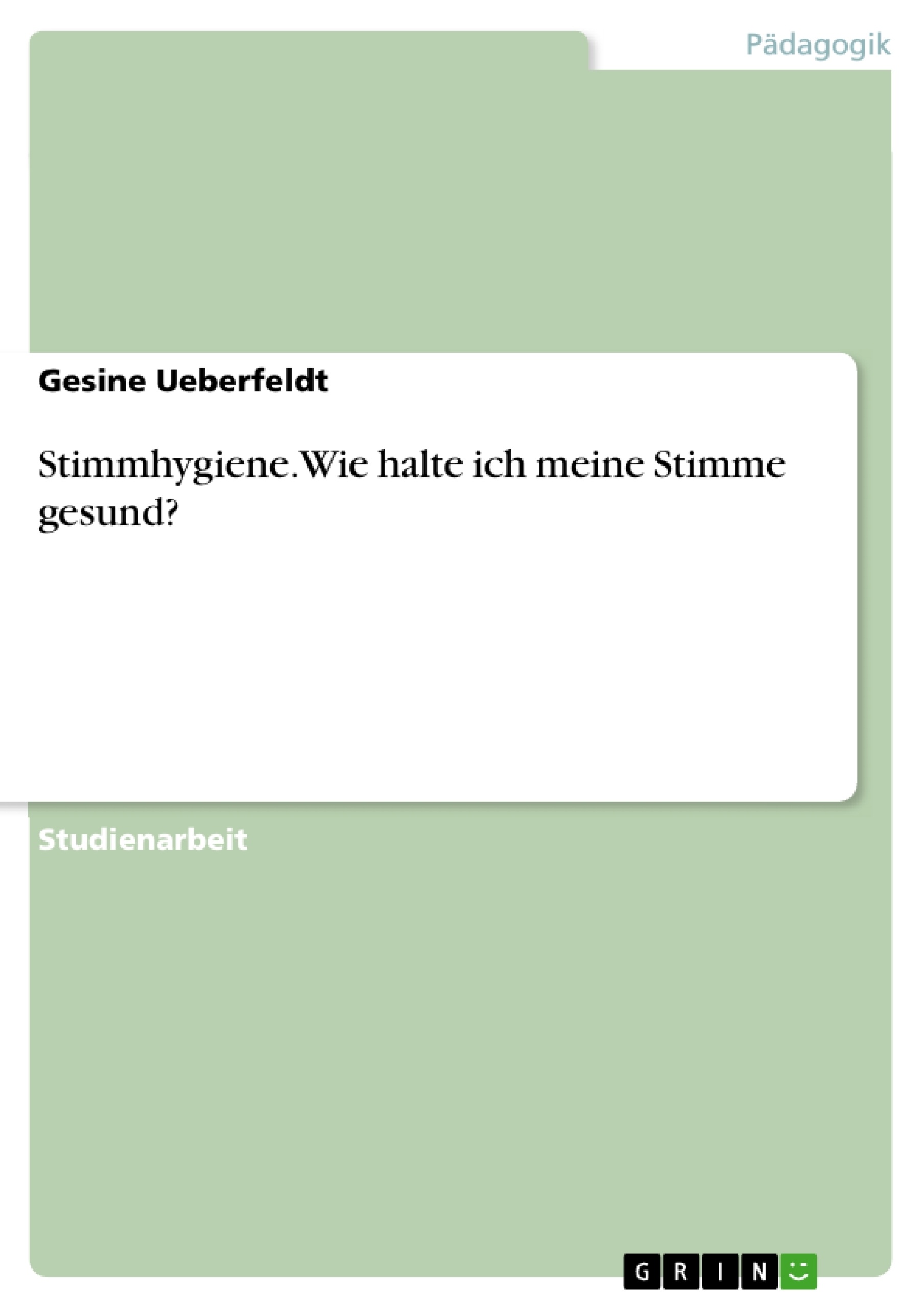 Titel: Stimmhygiene. Wie halte ich meine Stimme gesund?