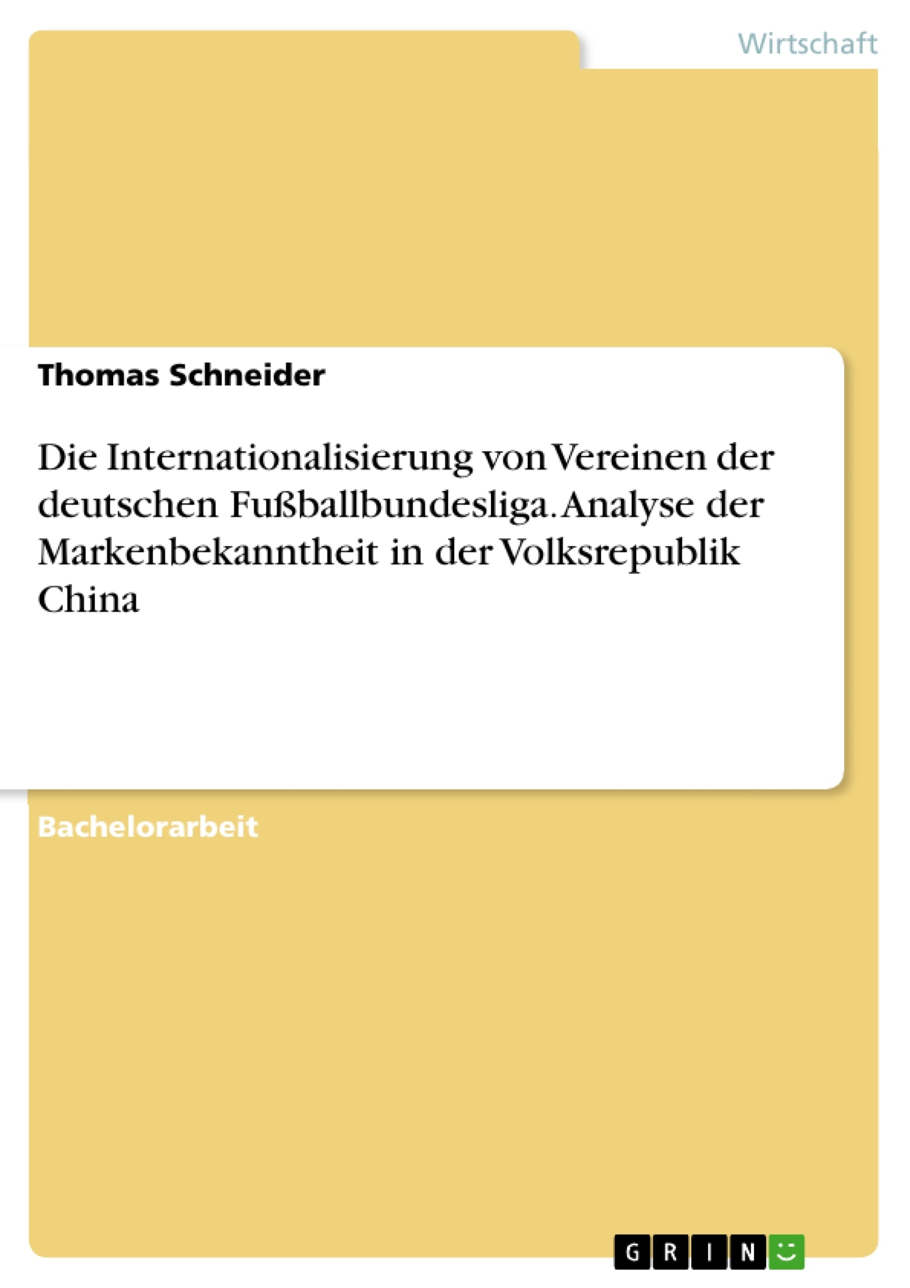 Titel: Die Internationalisierung von Vereinen der deutschen Fußballbundesliga. Analyse der Markenbekanntheit in der Volksrepublik China