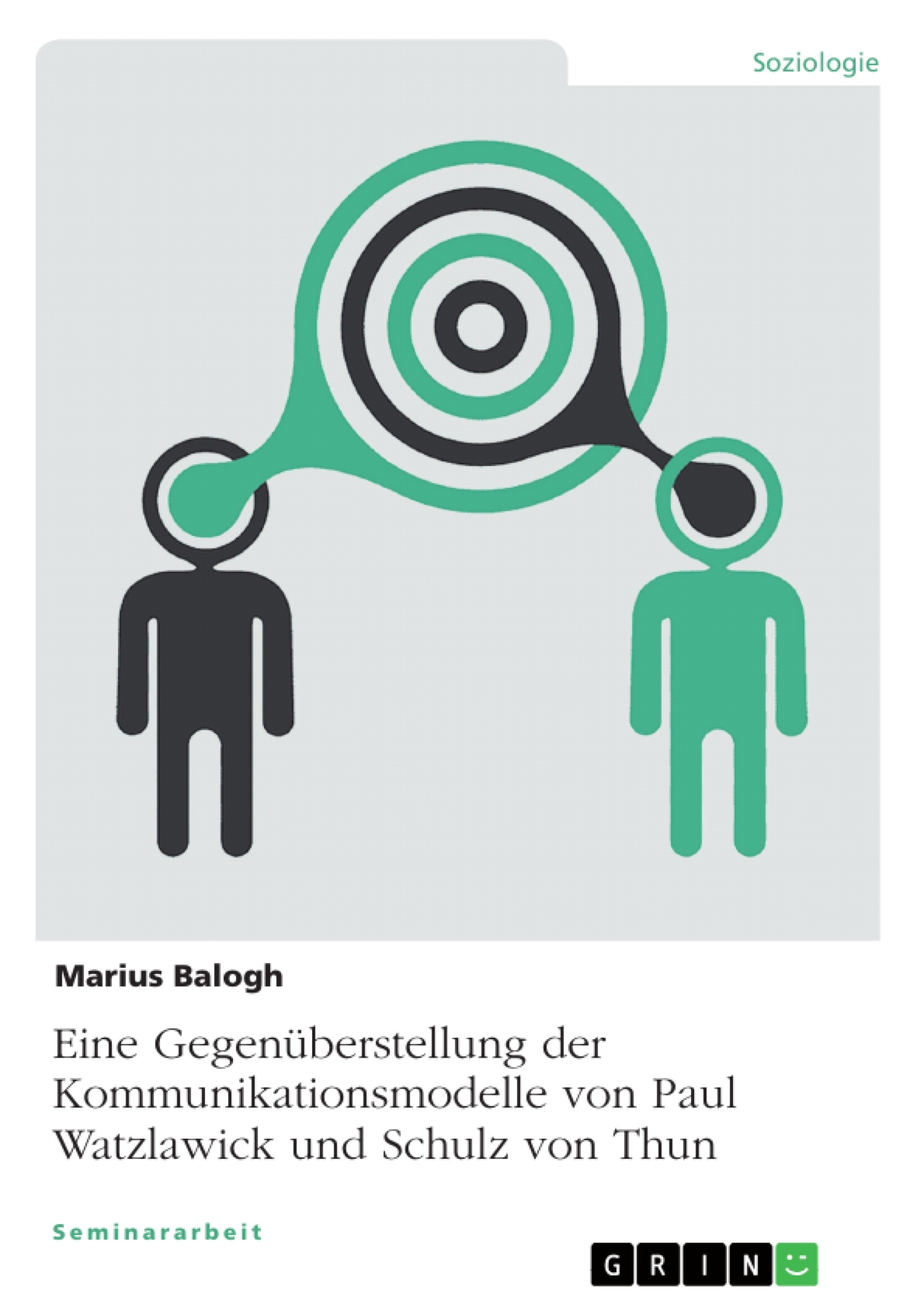 Titel: Eine Gegenüberstellung der Kommunikationsmodelle von Paul Watzlawick und Schulz von Thun