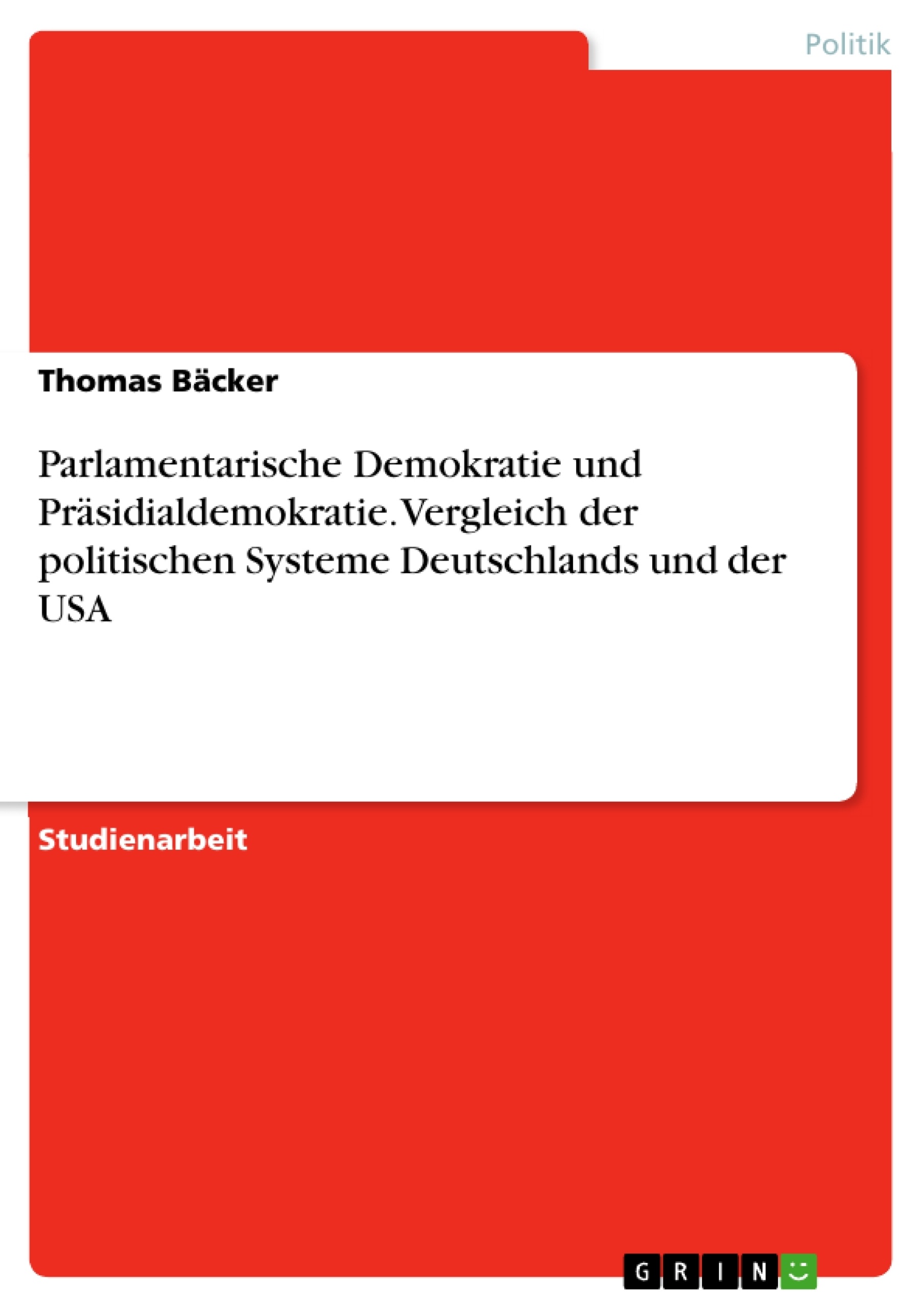 Title: Parlamentarische Demokratie und Präsidialdemokratie. Vergleich der politischen Systeme Deutschlands und der USA