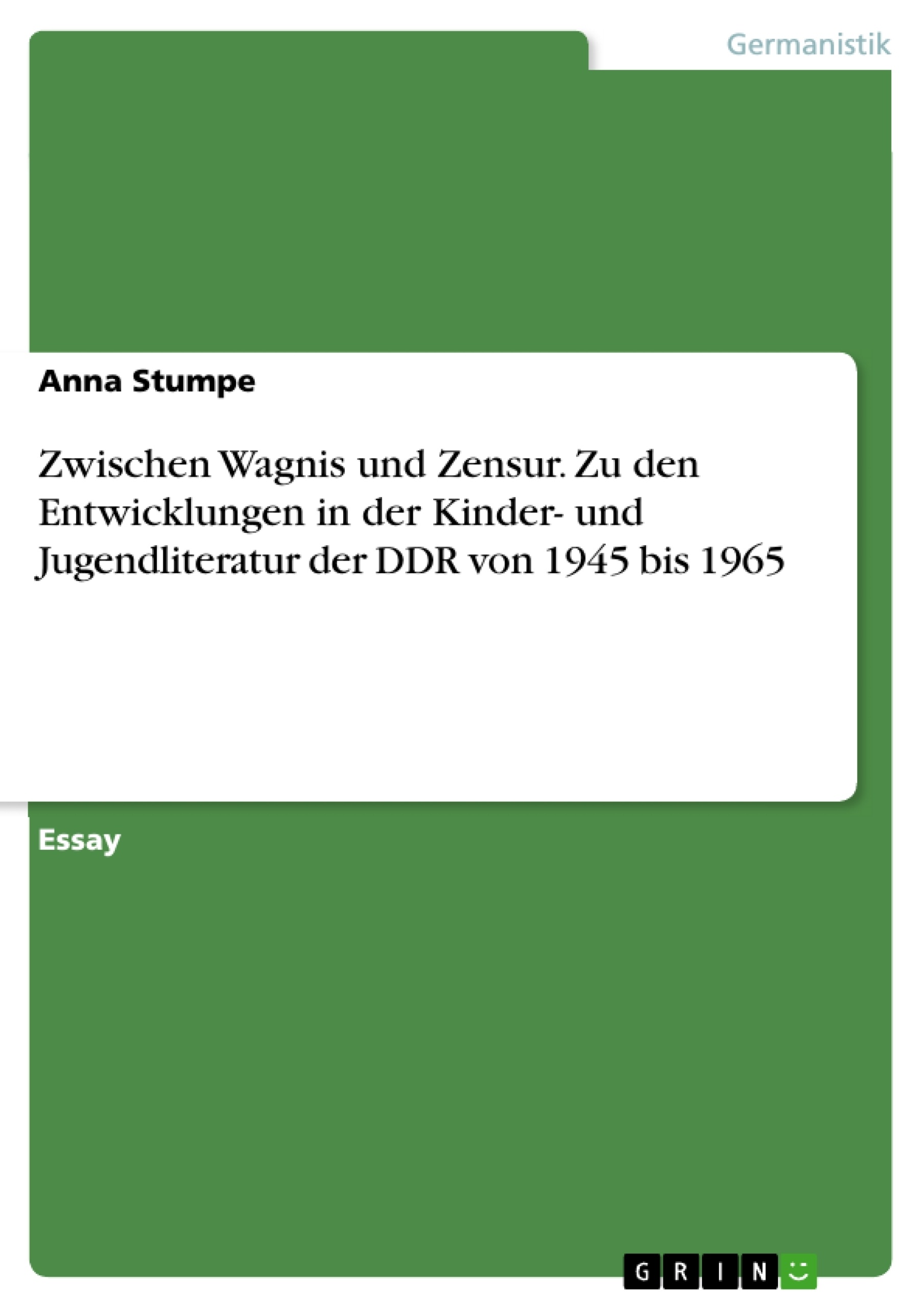 Título: Zwischen Wagnis und Zensur. Zu den Entwicklungen in der Kinder- und Jugendliteratur der DDR von 1945 bis 1965