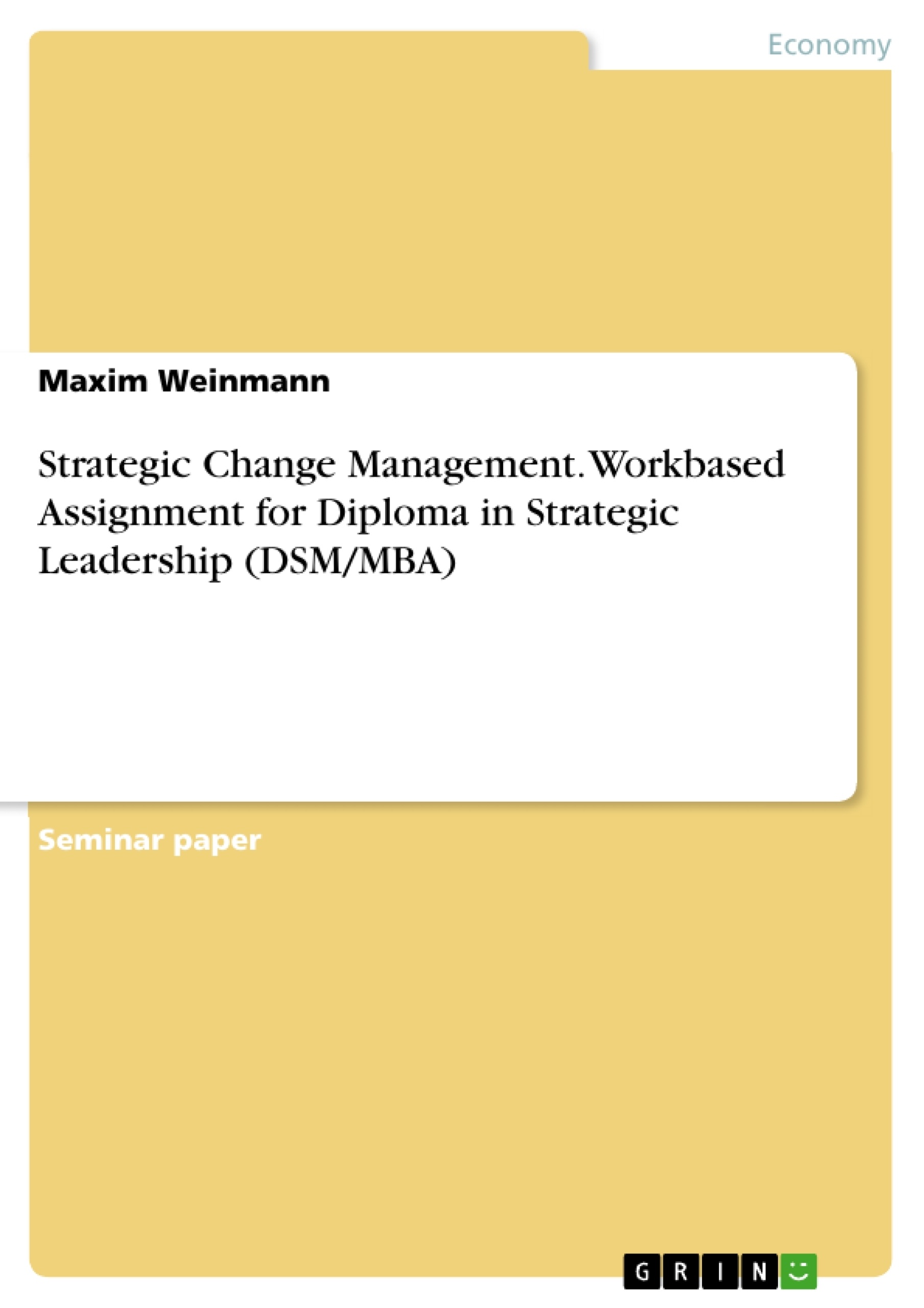 Titre: Strategic Change Management. Workbased Assignment for Diploma in Strategic Leadership (DSM/MBA)