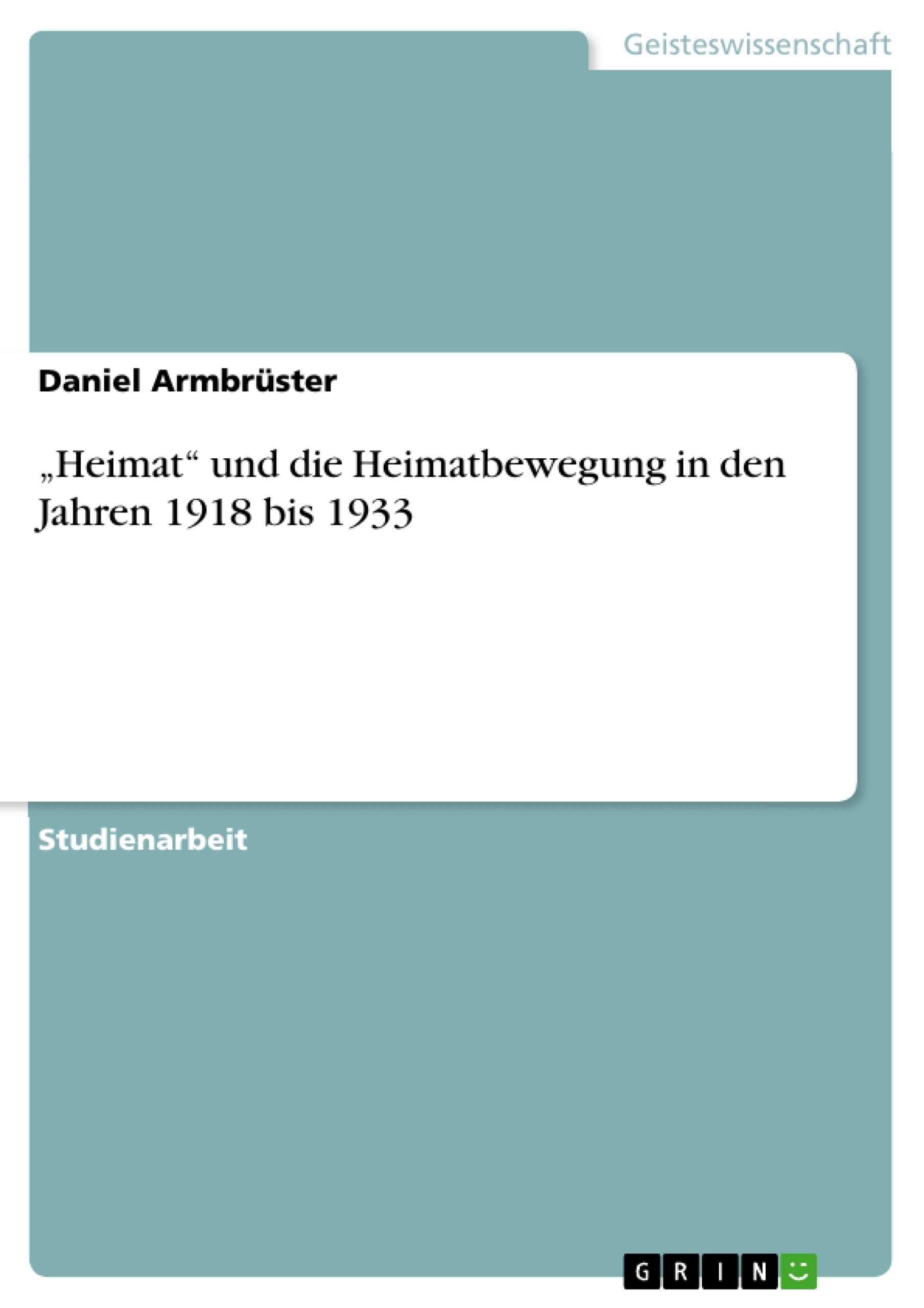 Titel: „Heimat“ und die Heimatbewegung in den Jahren 1918 bis 1933