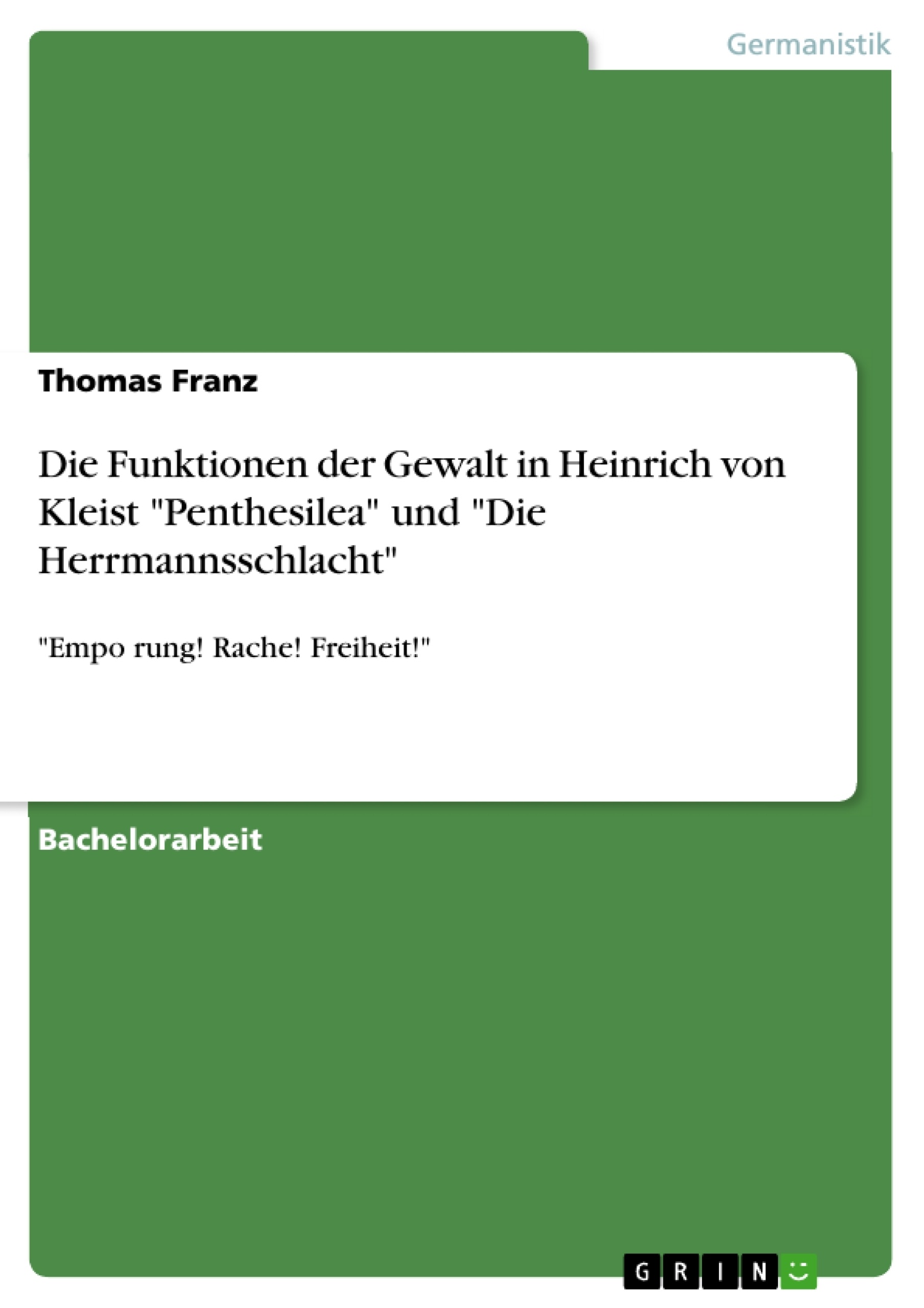 Titel: Die Funktionen der Gewalt in Heinrich von Kleist "Penthesilea" und "Die Herrmannsschlacht"