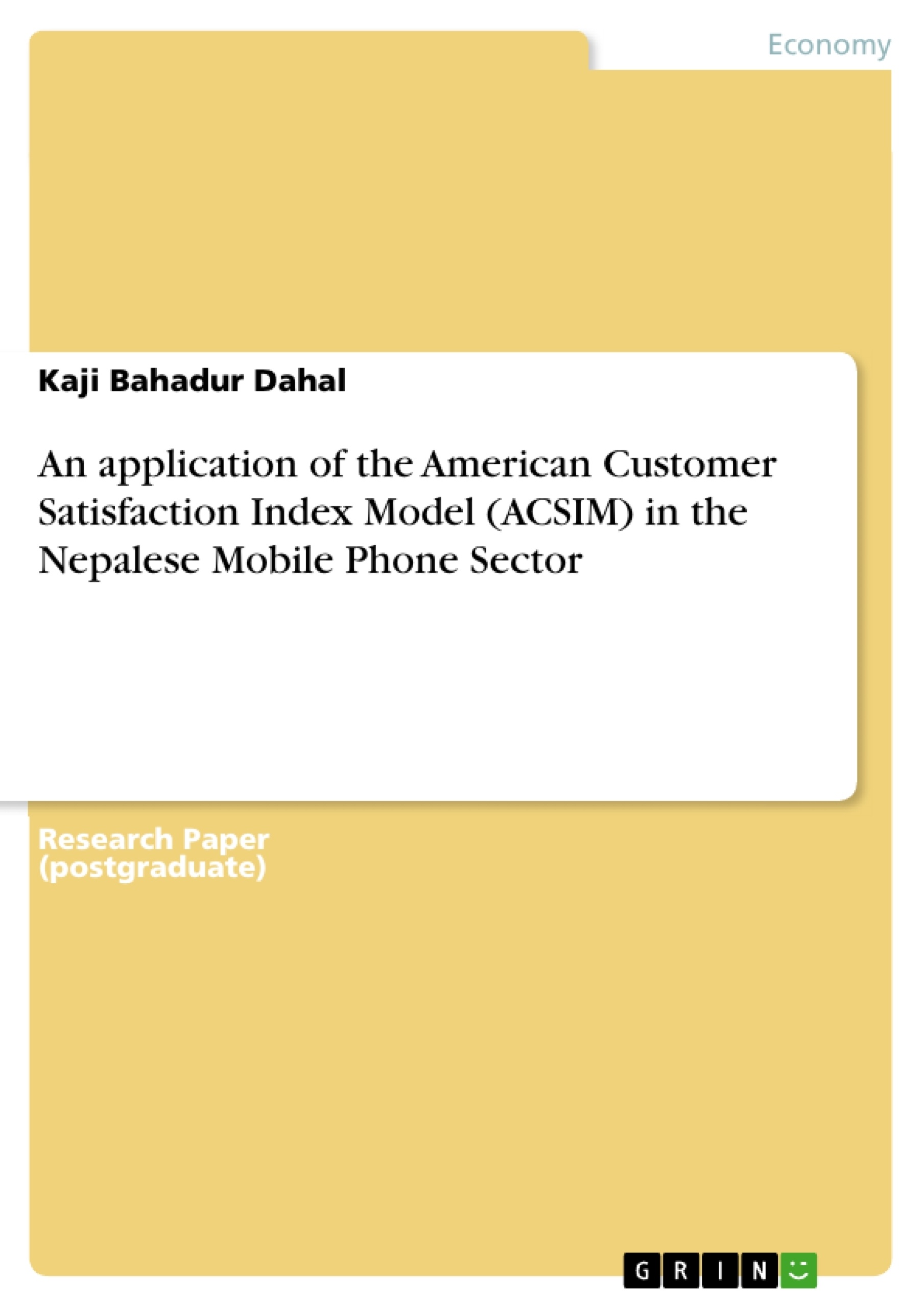 Title: An application of the American Customer Satisfaction Index Model (ACSIM) in the Nepalese Mobile Phone Sector