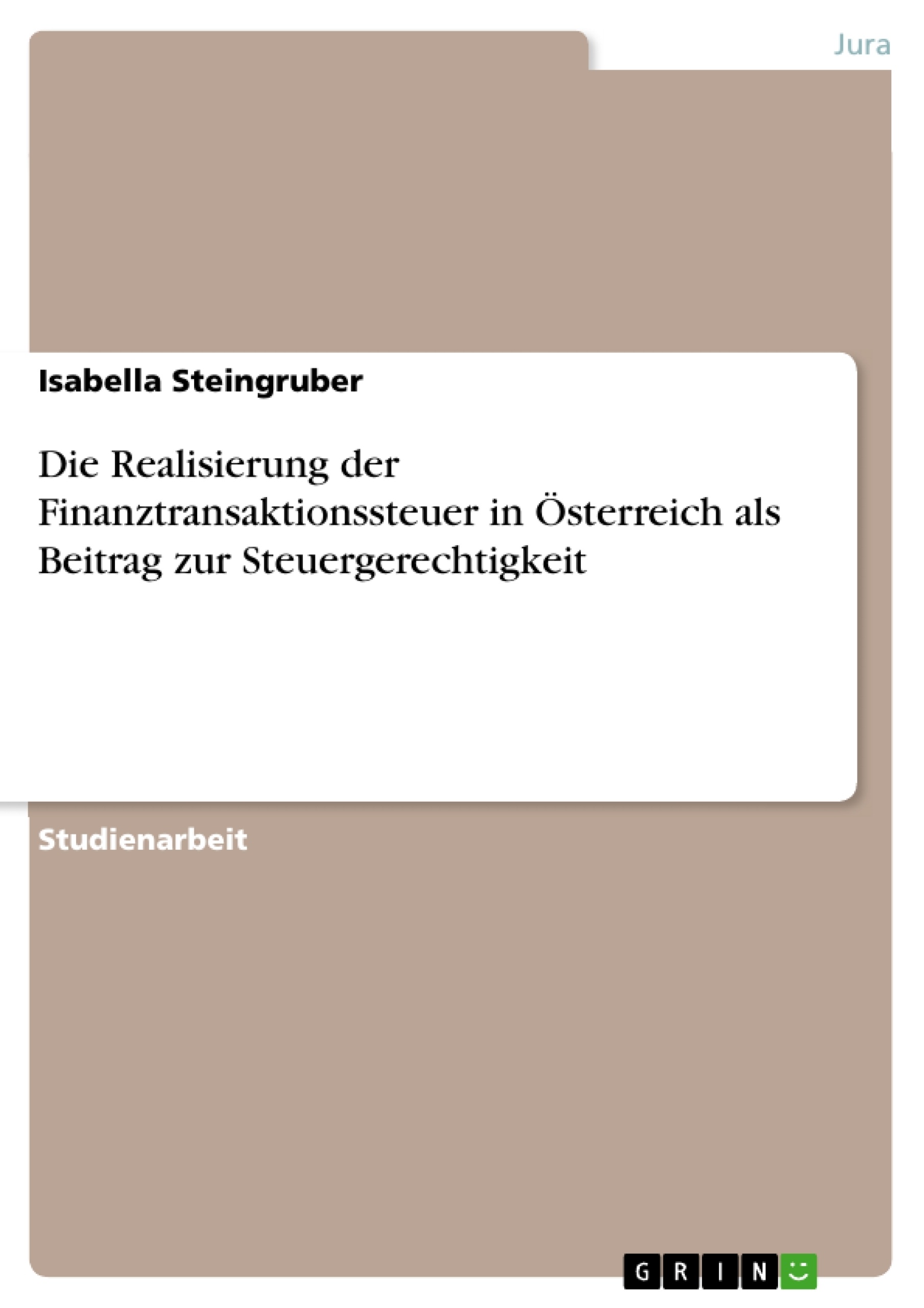 Titel: Die Realisierung der Finanztransaktionssteuer in Österreich als Beitrag zur Steuergerechtigkeit