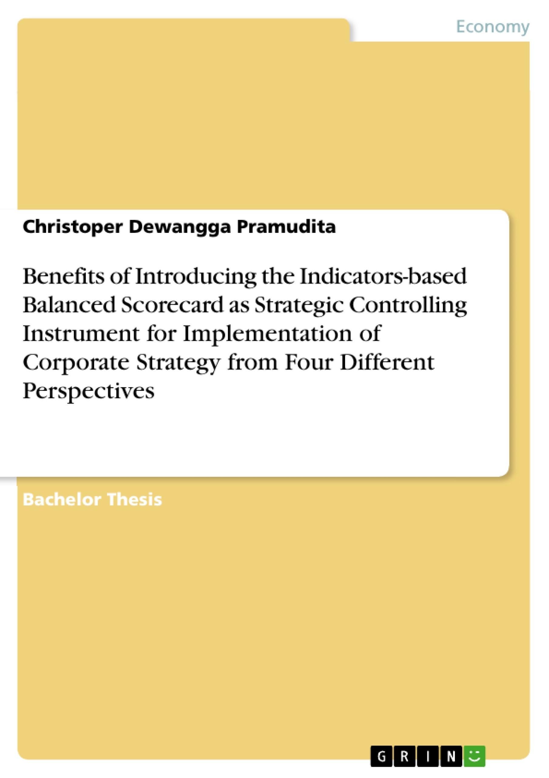Title: Benefits of Introducing the Indicators-based Balanced Scorecard as Strategic Controlling Instrument for Implementation of Corporate Strategy from Four Different Perspectives
