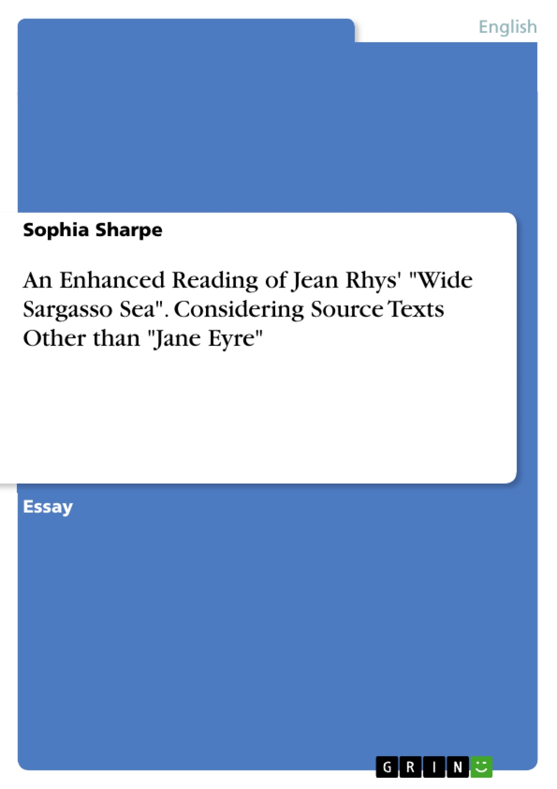 Title: An Enhanced Reading of Jean Rhys' "Wide Sargasso Sea". Considering Source Texts Other than "Jane Eyre"
