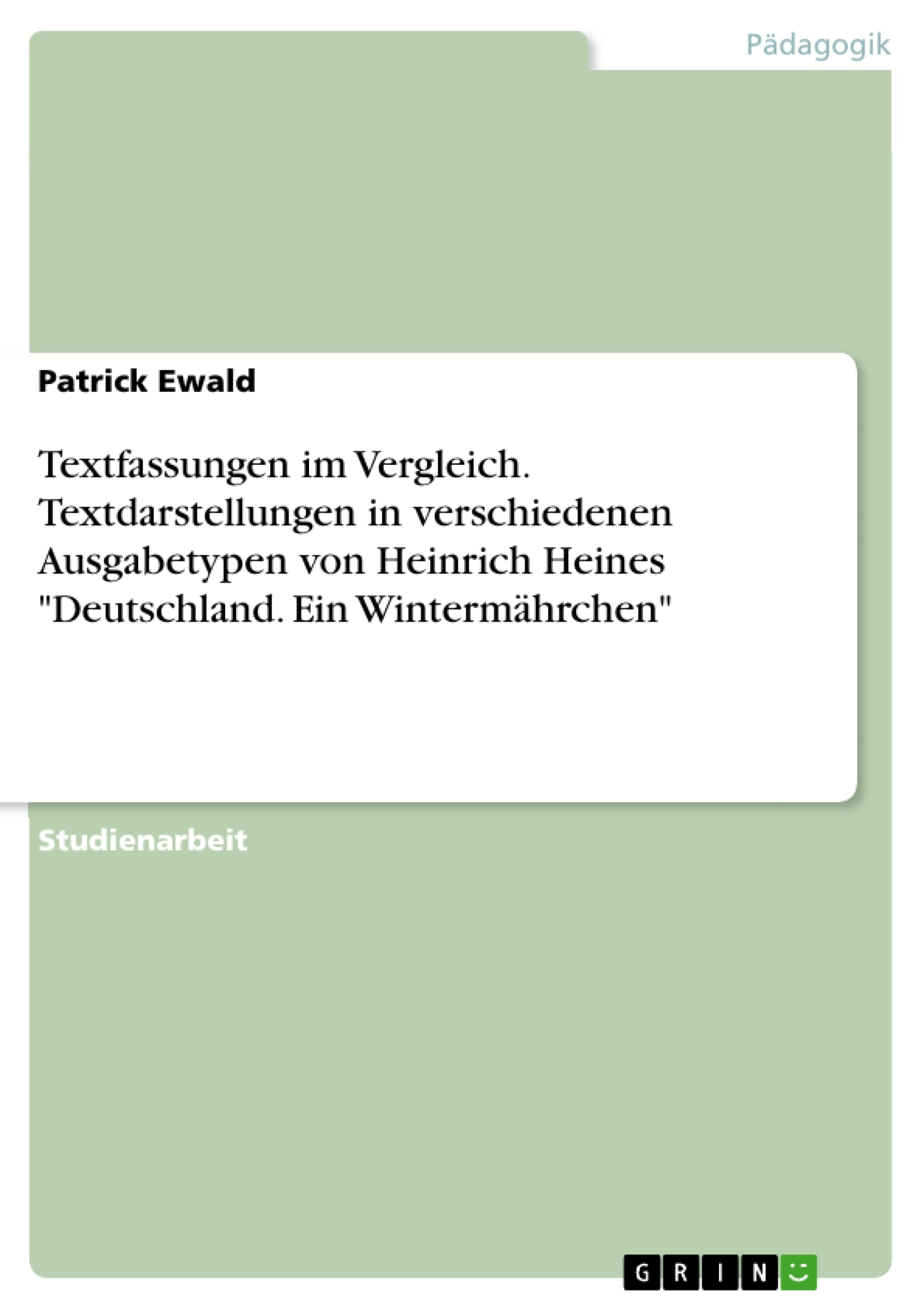 Titre: Textfassungen im Vergleich. Textdarstellungen in verschiedenen Ausgabetypen von Heinrich Heines "Deutschland. Ein Wintermährchen"