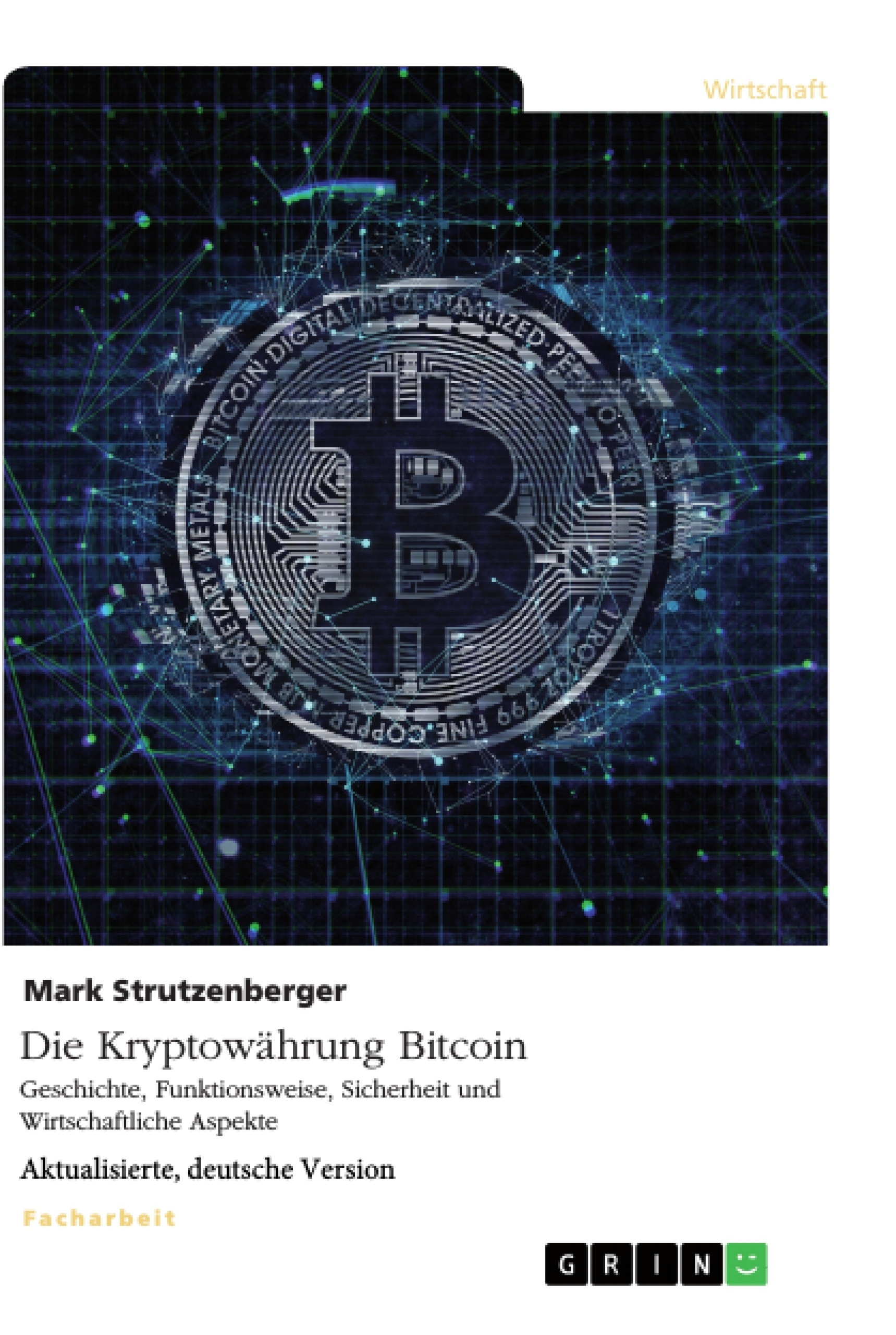 Título: Die Kryptowährung Bitcoin. Geschichte, Funktionsweise, Sicherheit und Wirtschaftliche Aspekte