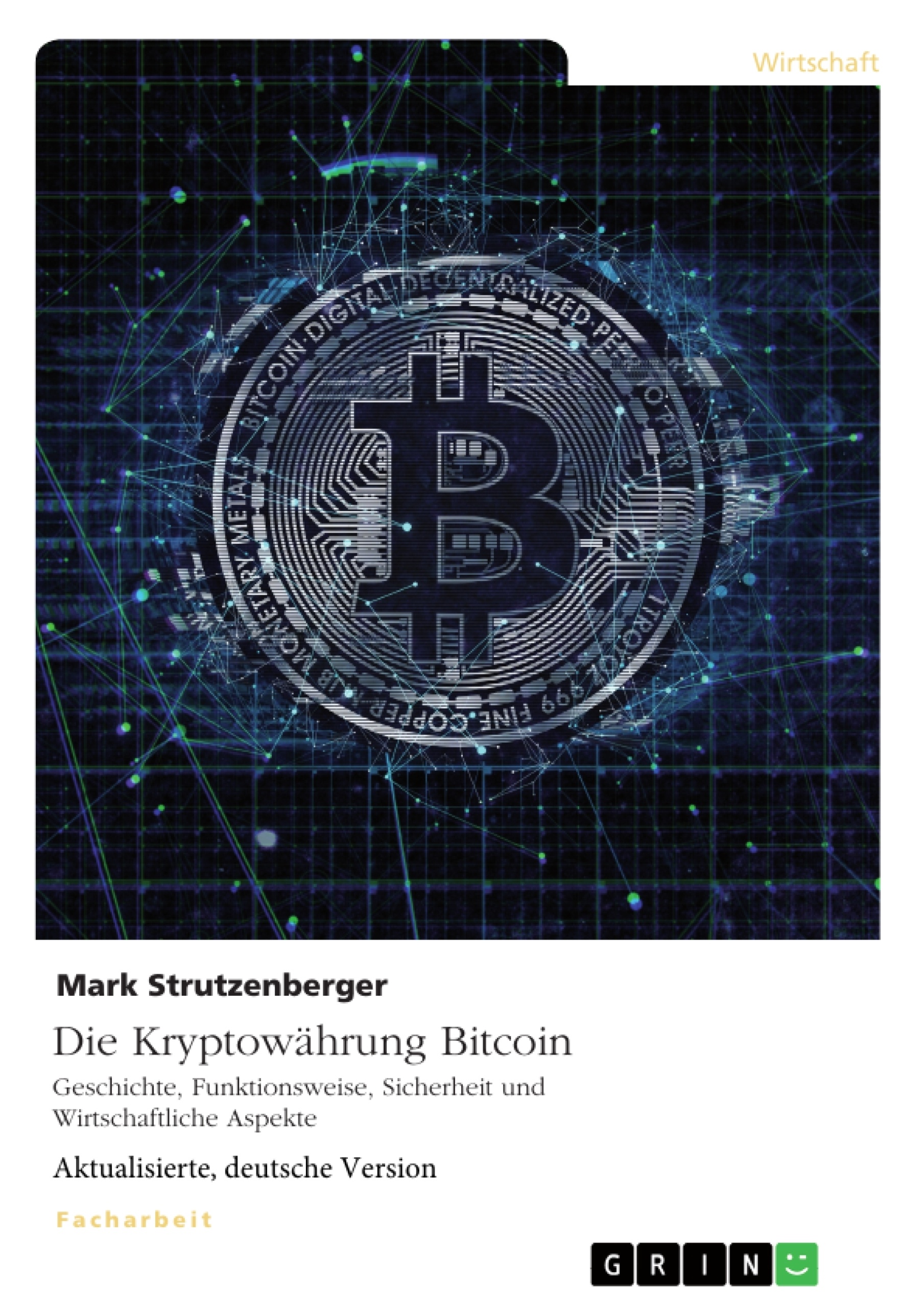 Title: Die Kryptowährung Bitcoin. Geschichte, Funktionsweise, Sicherheit und Wirtschaftliche Aspekte