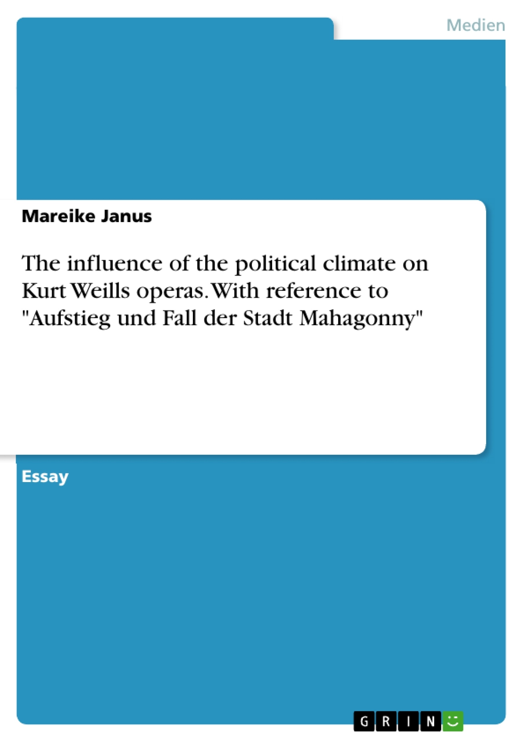 Titre: The influence of the political climate on Kurt Weills operas. With reference to "Aufstieg und Fall der Stadt Mahagonny"