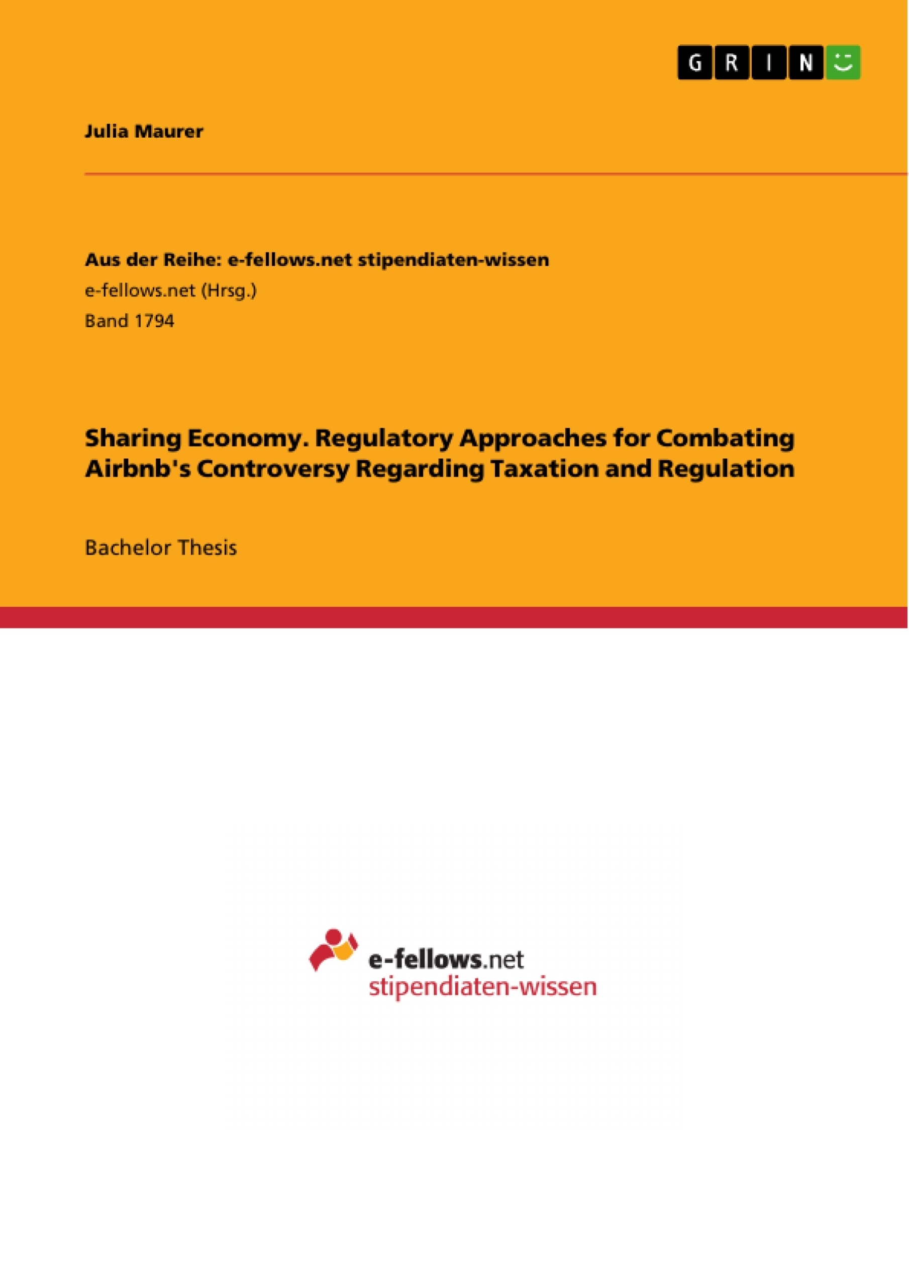 Titel: Sharing Economy. Regulatory Approaches for Combating Airbnb's Controversy Regarding Taxation and Regulation